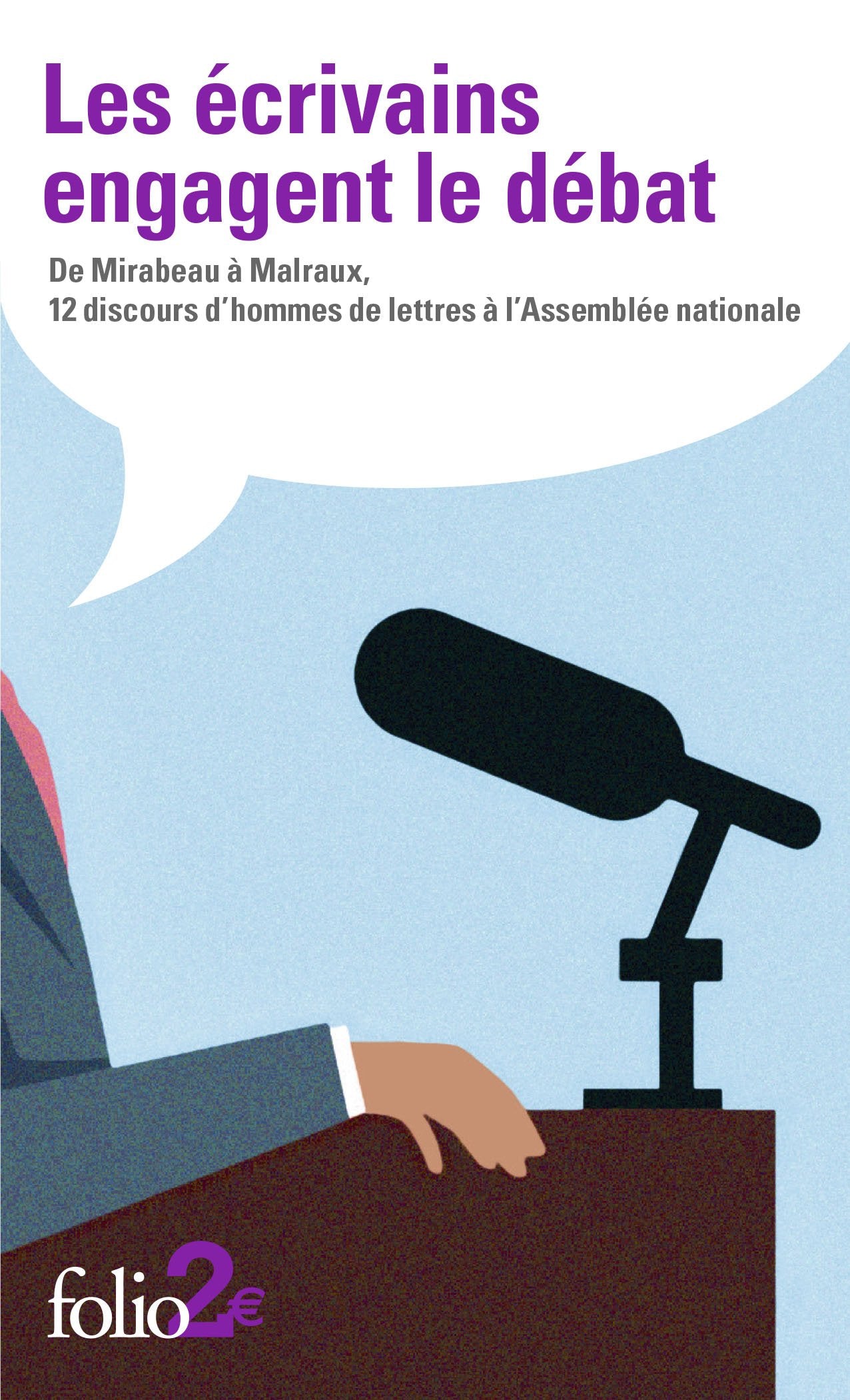 Les écrivains engagent le débat: De Mirabeau à Malraux, 12 discours d’hommes de lettres à l’Assemblée nationale 9782072721069