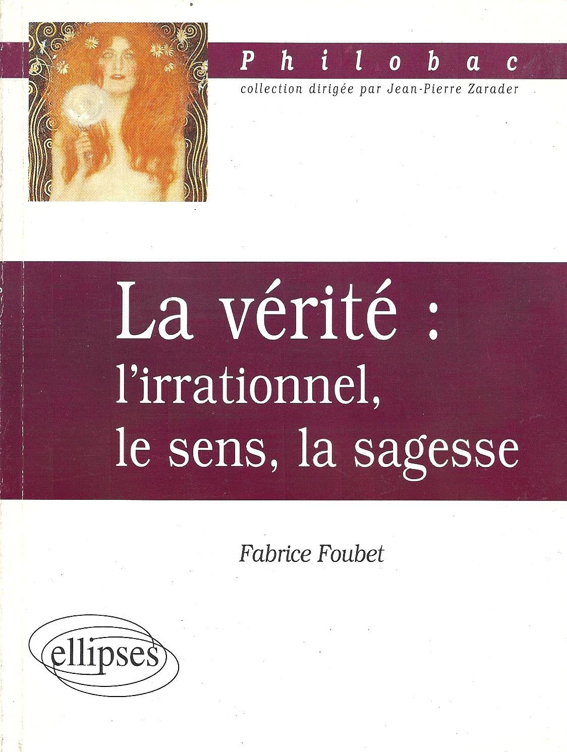 La Verite. L'Irrationnel, Le Sens, La Sagesse 9782729896256