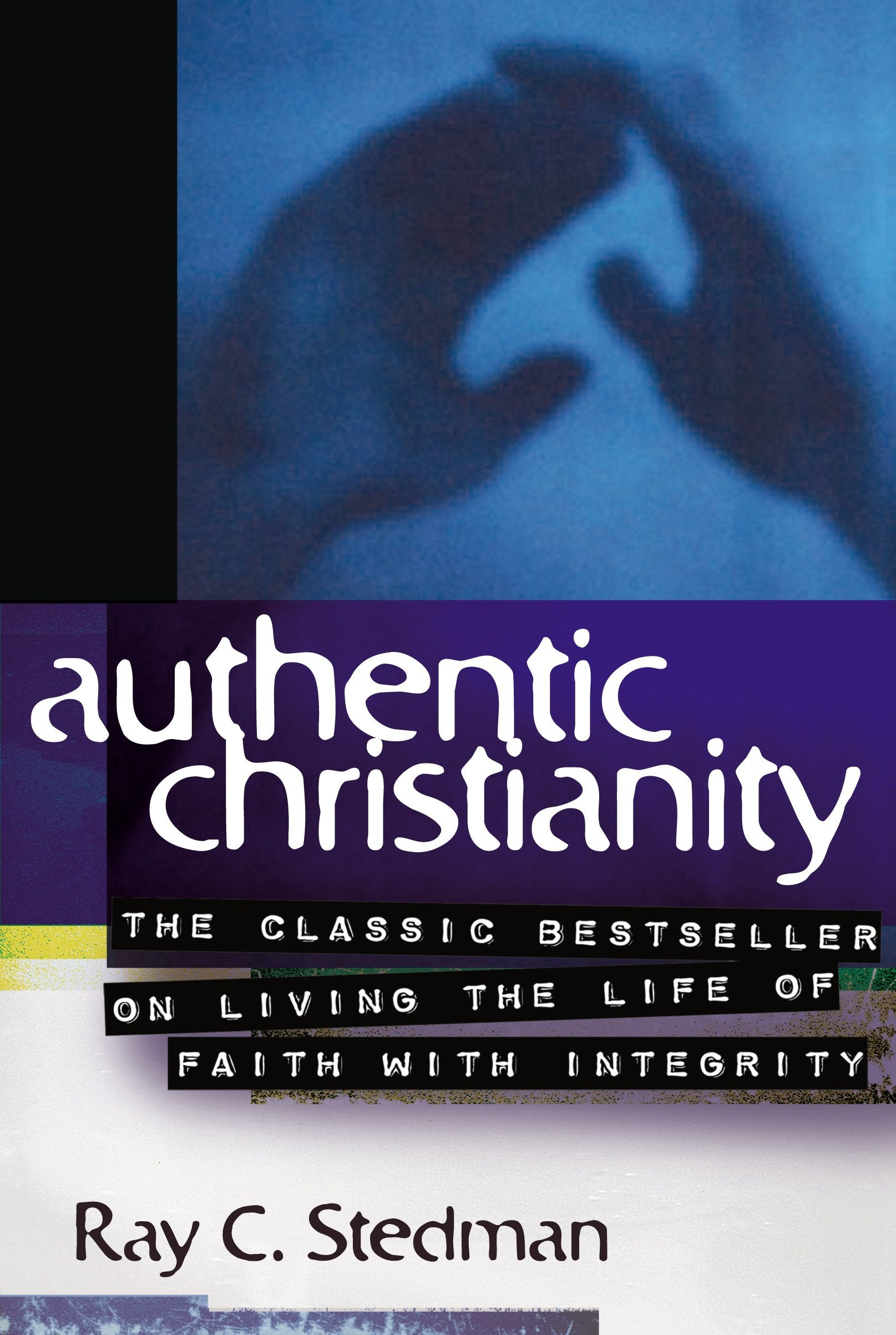 Authentic Christianity: The Classic Bestseller on Living the Life of Faith With Integrity 9781572930179
