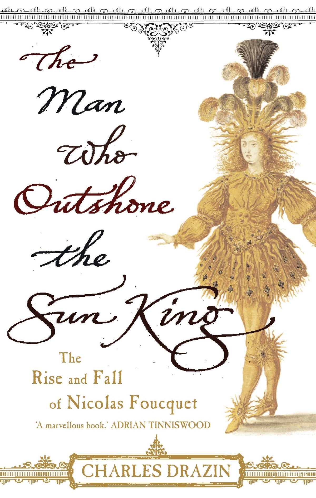 The Man Who Outshone The Sun King: Ambition, Triumph and Treachery in the Reign of Louis XIV 9780099468288