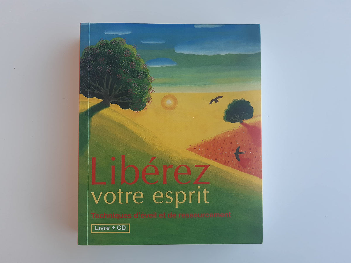 Liberez votre esprit, techniques d'eveil et de ressourcement 9782286022747