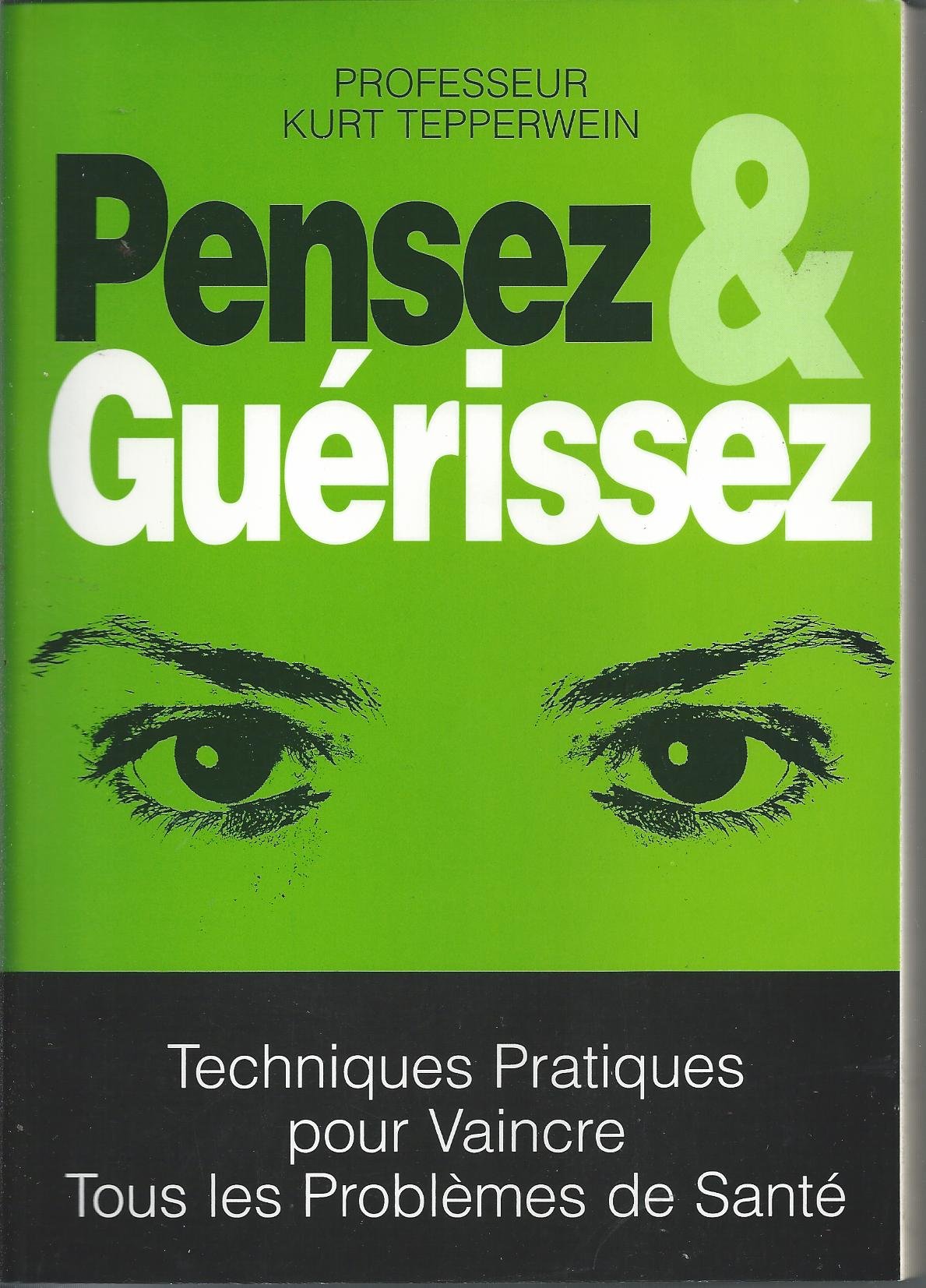 Pensez et guerissez : techniques pratiques pour vaincre tous les problemes de sante 9782902468294