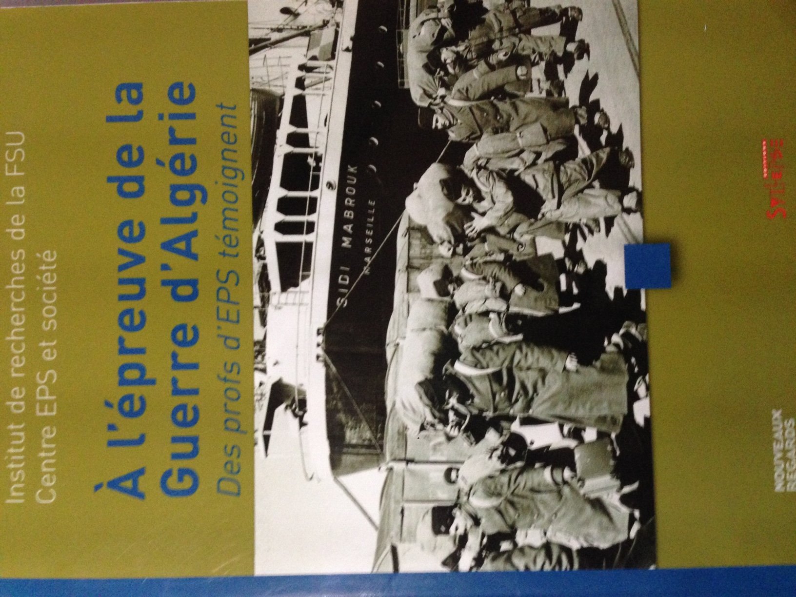 À l'épreuve de la guerre d'Algérie : Des profs d'EPS témoignent 9782913165038