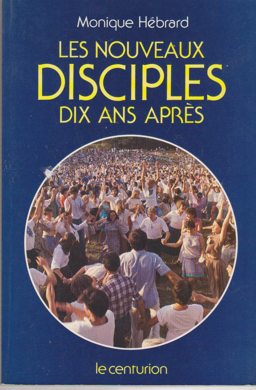 Les Nouveaux disciples dix ans après: Voyage à travers les communautés charismatiques, réflexions sur le renouveau spirituel 9782227355071