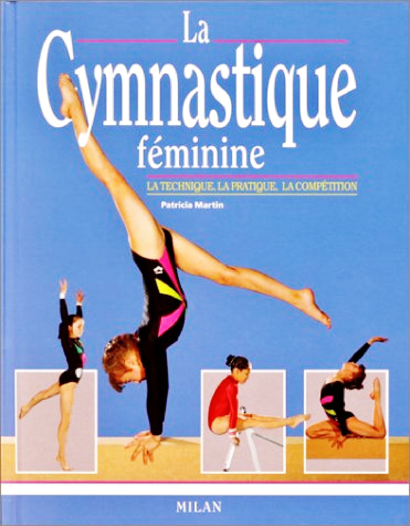 La Gymnastique féminine : La Technique - La Pratique - La Compétition 9782867269349