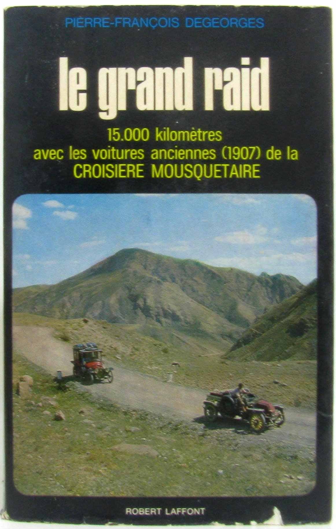 Le grand raid. 15. 000 kilomètres avec les voitures anciennes 1907 de la croisière mousquetaire. 