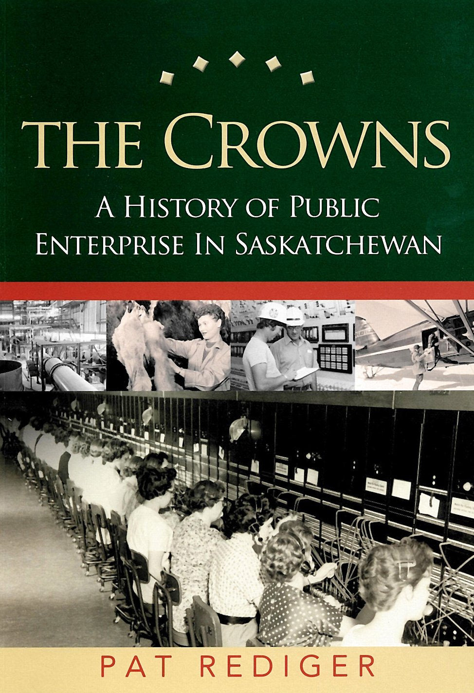 Crowns: A History of Public Enterprise in Saskatchewan 9780889771536