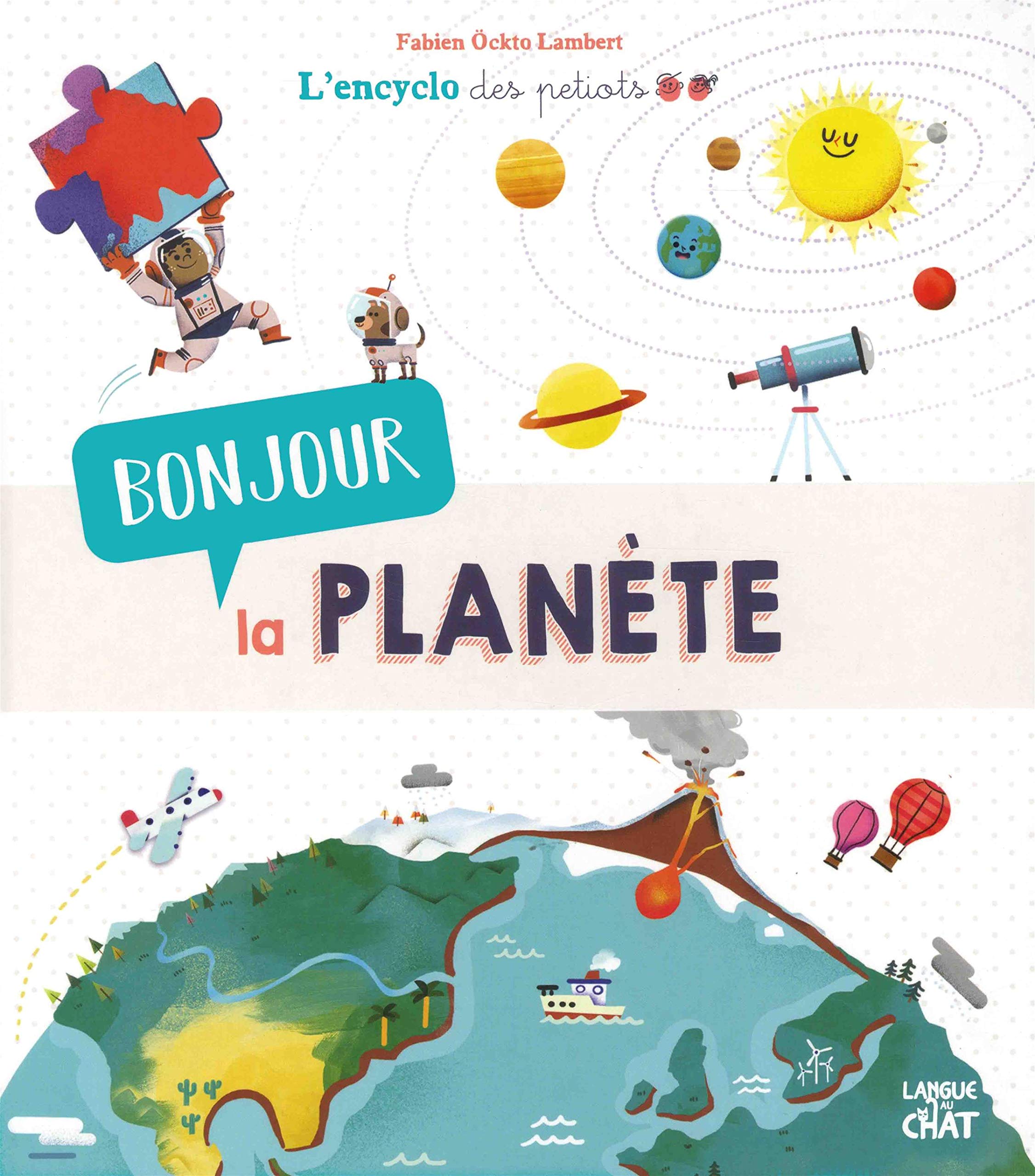 Bonjour la planète - L'Encyclo des petiots - Encyclopédie animée illustrée - Nature, environnement - Dès 4 ans 9782806308900
