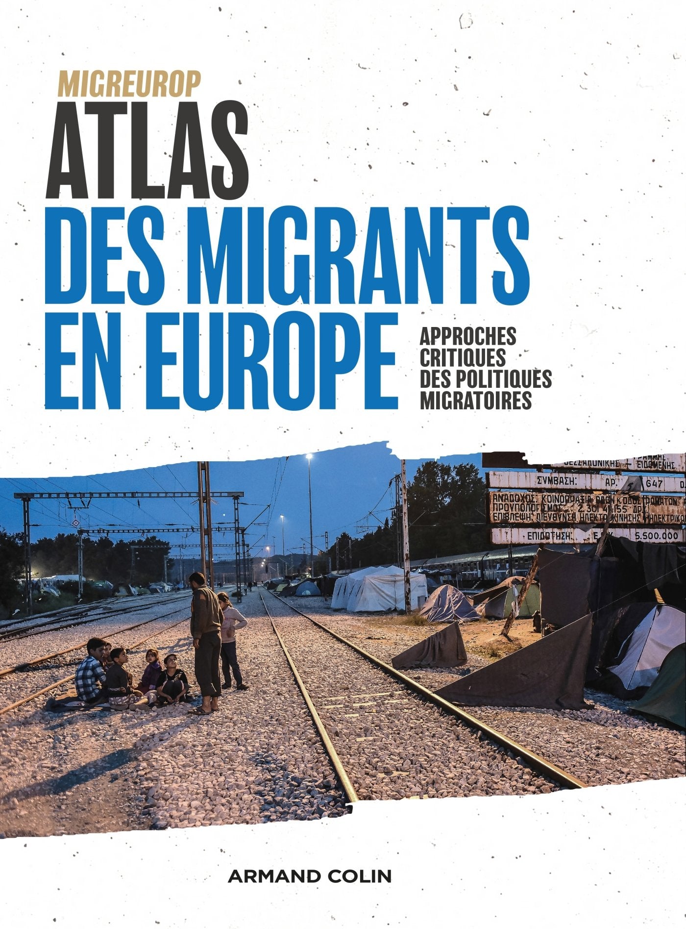 Atlas des migrants en Europe - 3e éd. - Approches critiques des politiques migratoires: Approches critiques des politiques migratoires 9782200616854