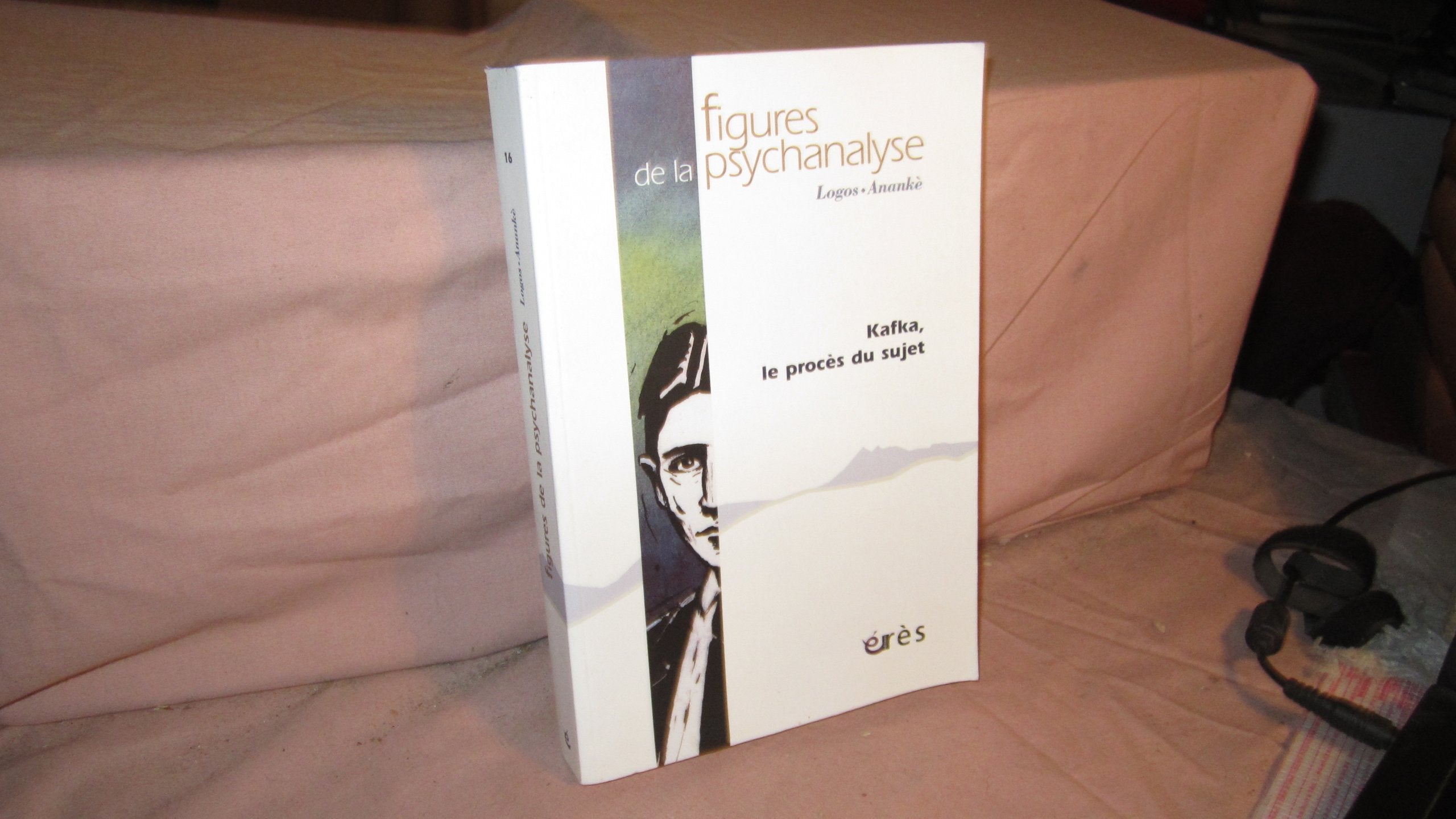 Figures de la psychanalyse 16 - Kafka, le procès du sujet 9782749208978
