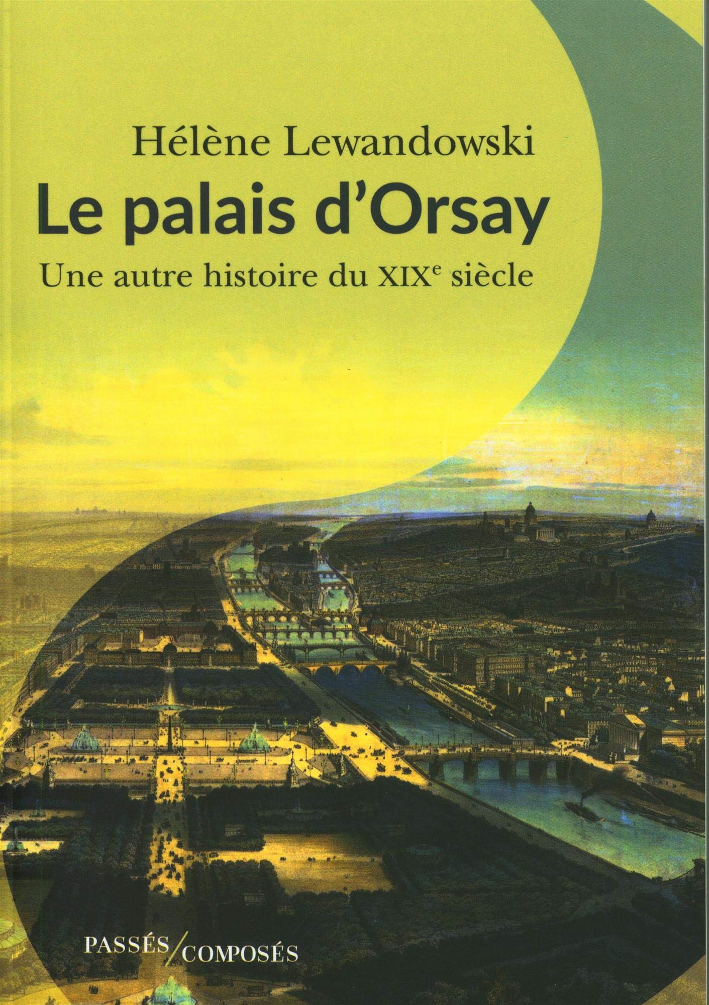 Le palais d'Orsay: Une autre histoire du XIXe siècle 9782379334757