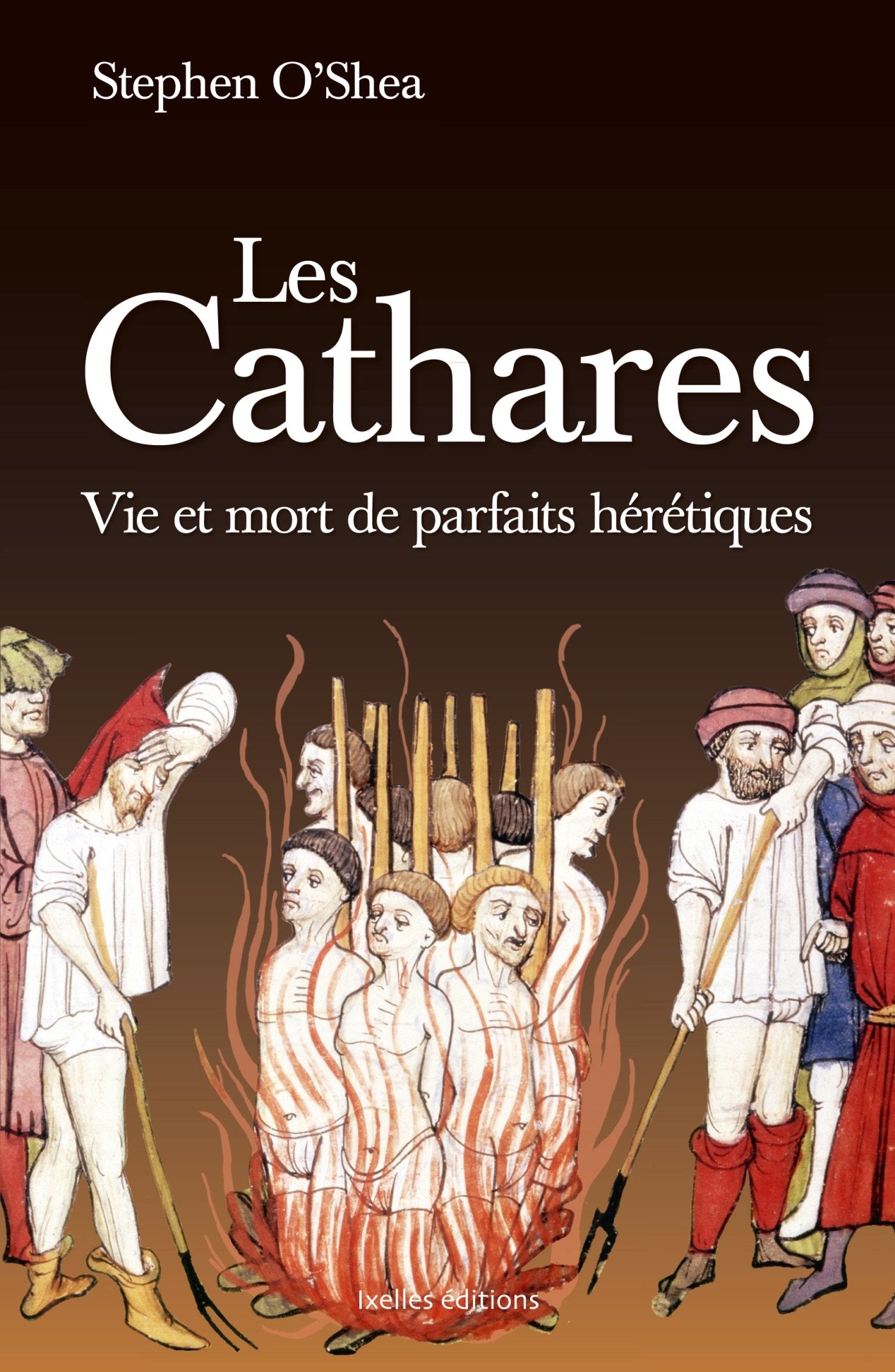 Les Cathares: Vie et mort de parfaits hérétiques 9782875152305