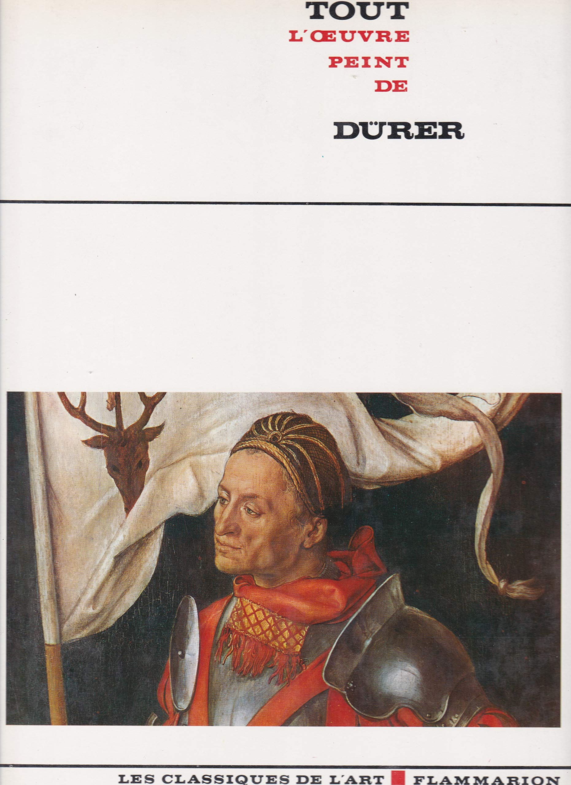 Tout L'Oeuvre Peint De Durer / the Complete Paintings of Durer [Duerer, Catalogue Raisonné, Catalogue Raisonne, Catalog Raisonnee, Œuvre, Oeuvre] 