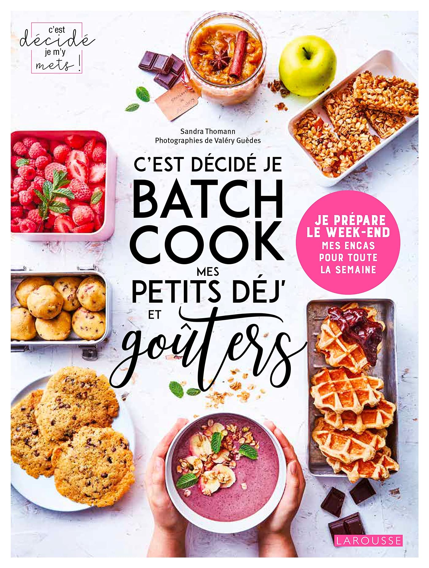 C'est décidé je batch cook mes petits déj' et goûters: Je prépare le week-end mes encas pour toute la semaine 9782036002333