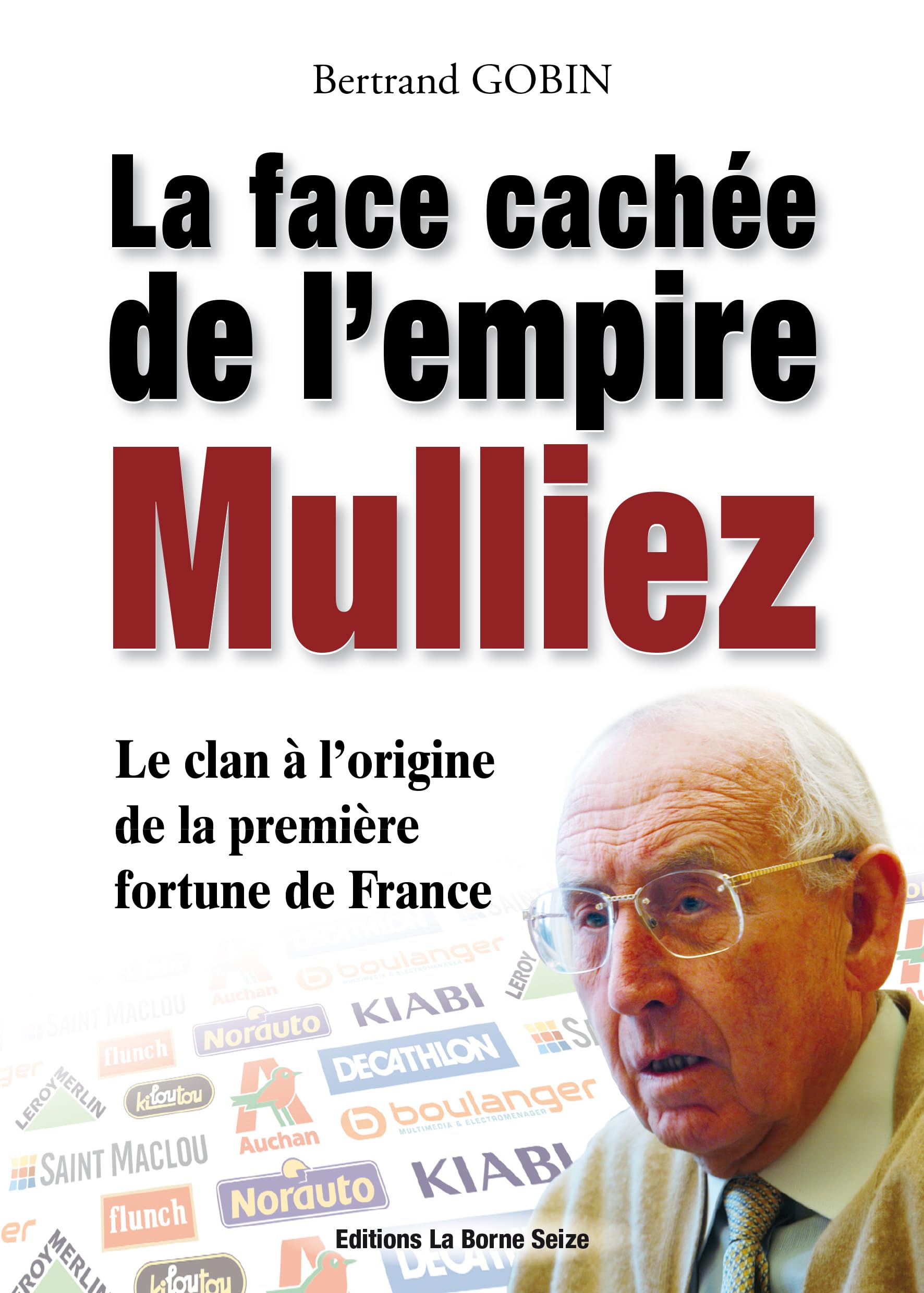 La face cachée de l'empire Mulliez: La véritable histoire du clan à l'origine de la première fortune de France 9782952666817