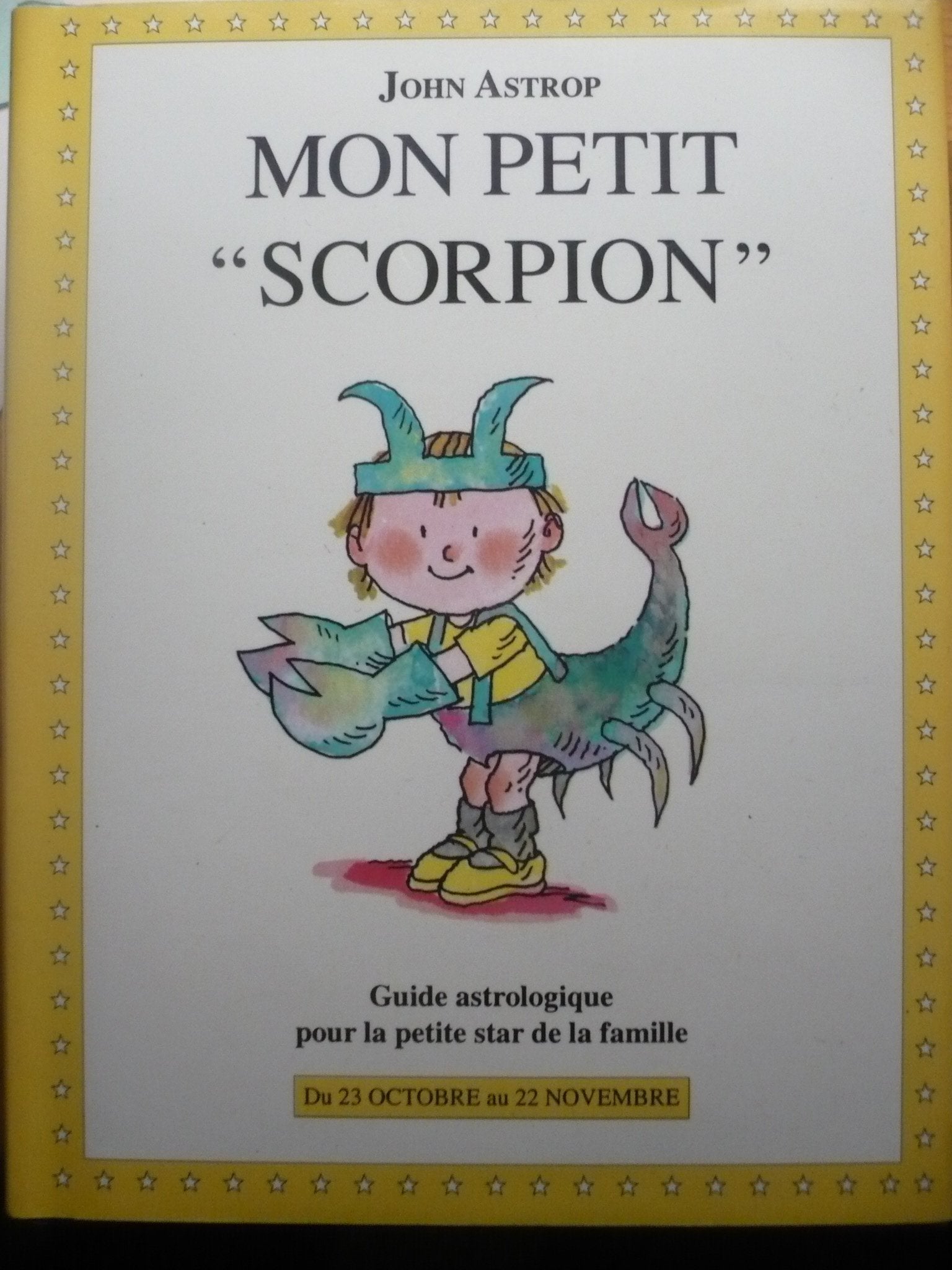 Scorpion: Du 23 octobre au 22 novembre, guide astrologique pour la petite star de la famille 9782246509011