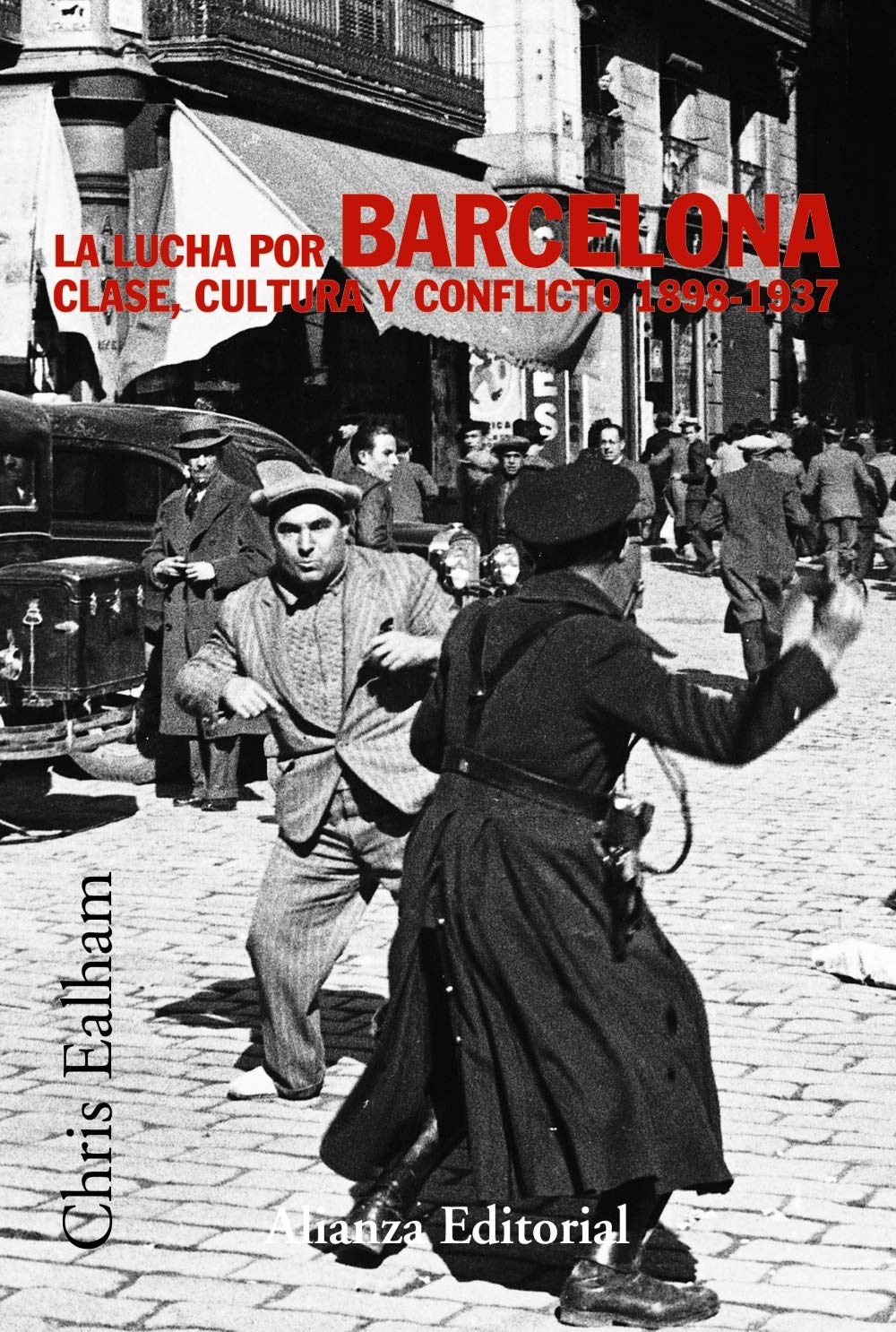 La lucha por Barcelona / Class, Culture and Conflict in Barcelona, 1898-1937: Clase, cultura y conflicto 1898-1937 9788420647272