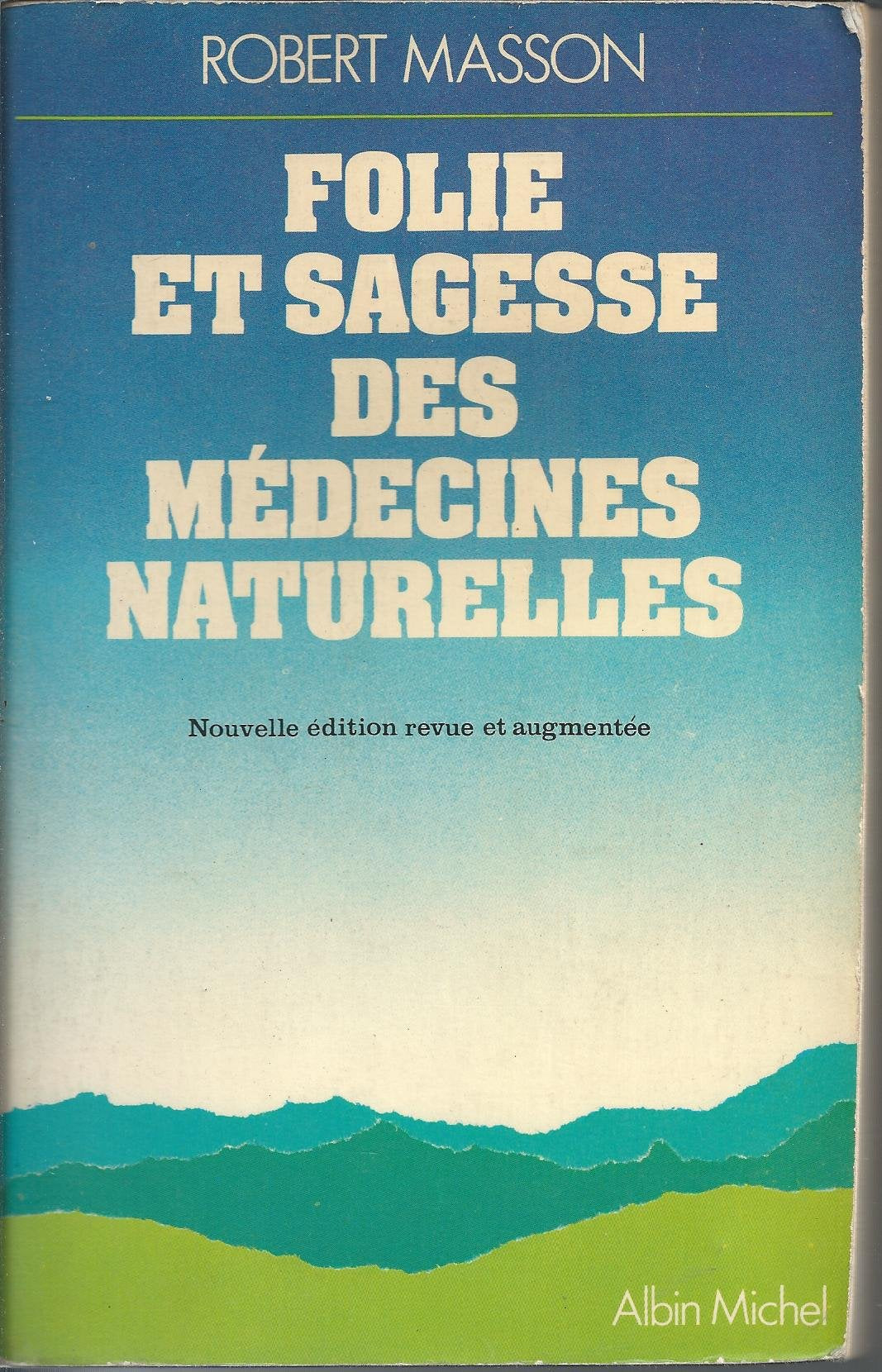 Folie Et Sagesse Des Medecines Naturelles. Nouvelle Edition Revue Et Augmentee 9782226009401