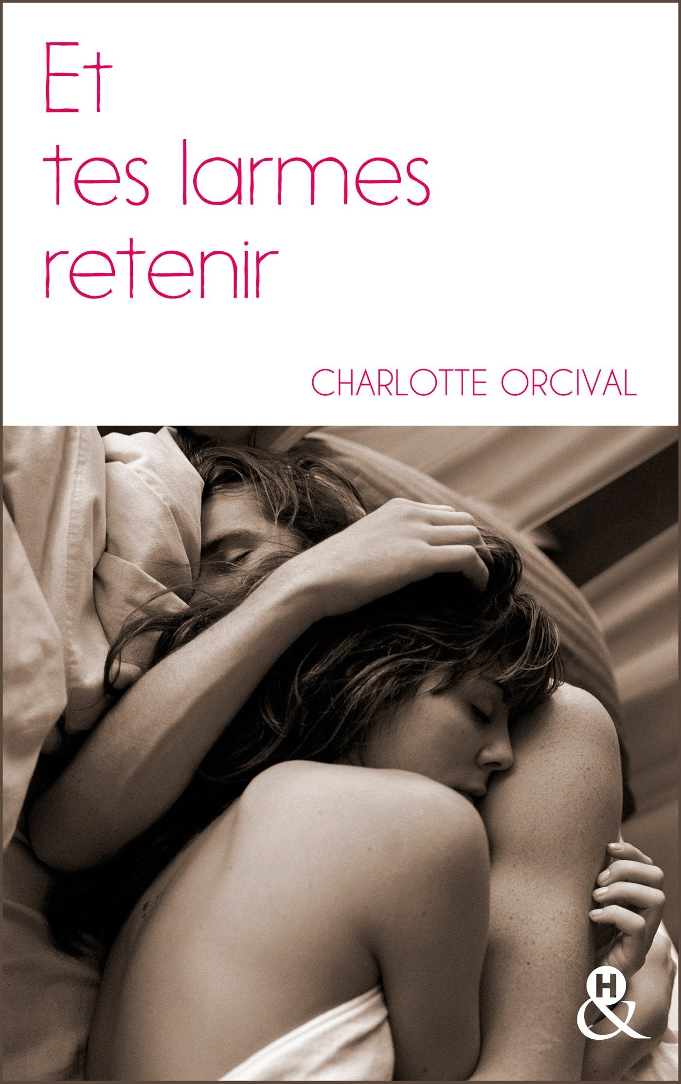 Et tes larmes retenir: la romance à la française, une deuxième chance pour un premier amour 9782280377638