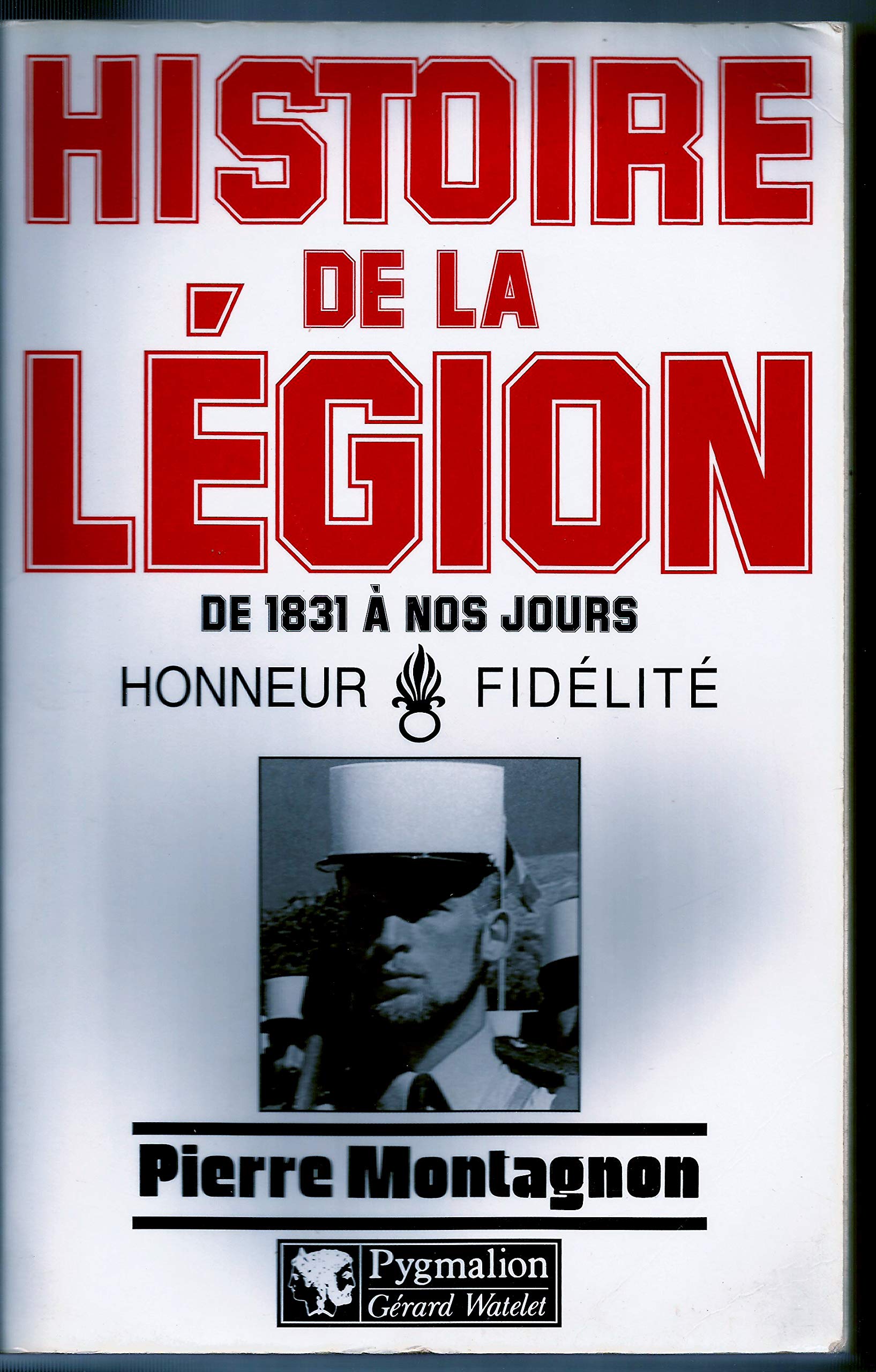 Histoire de la Légion étrangère de 1831 à nos jours : Honneur et Fidélité 9782857045649