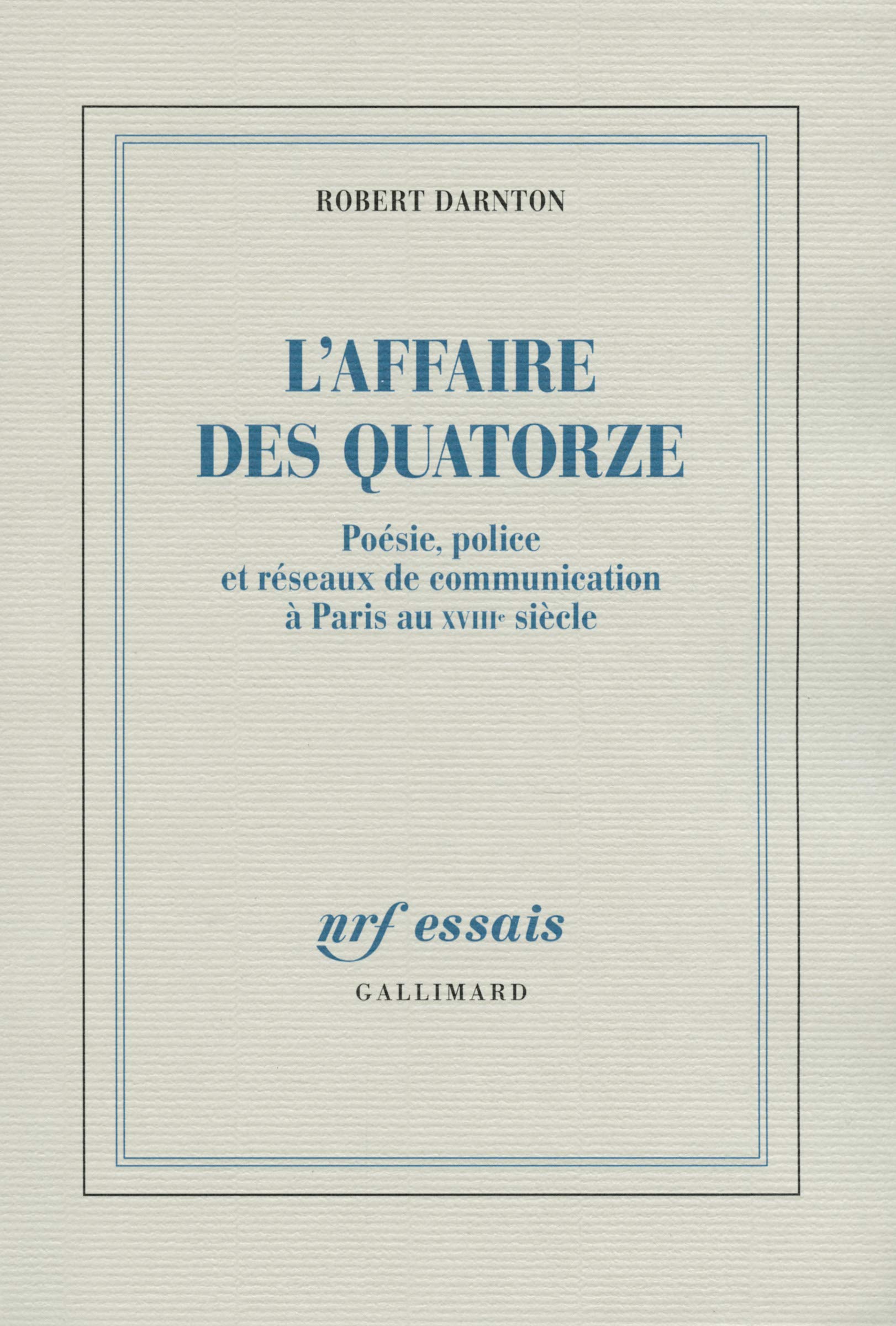 L'Affaire des Quatorze: Poésie, police et réseaux de communication à Paris au XVIIIᵉ siècle 9782070145249