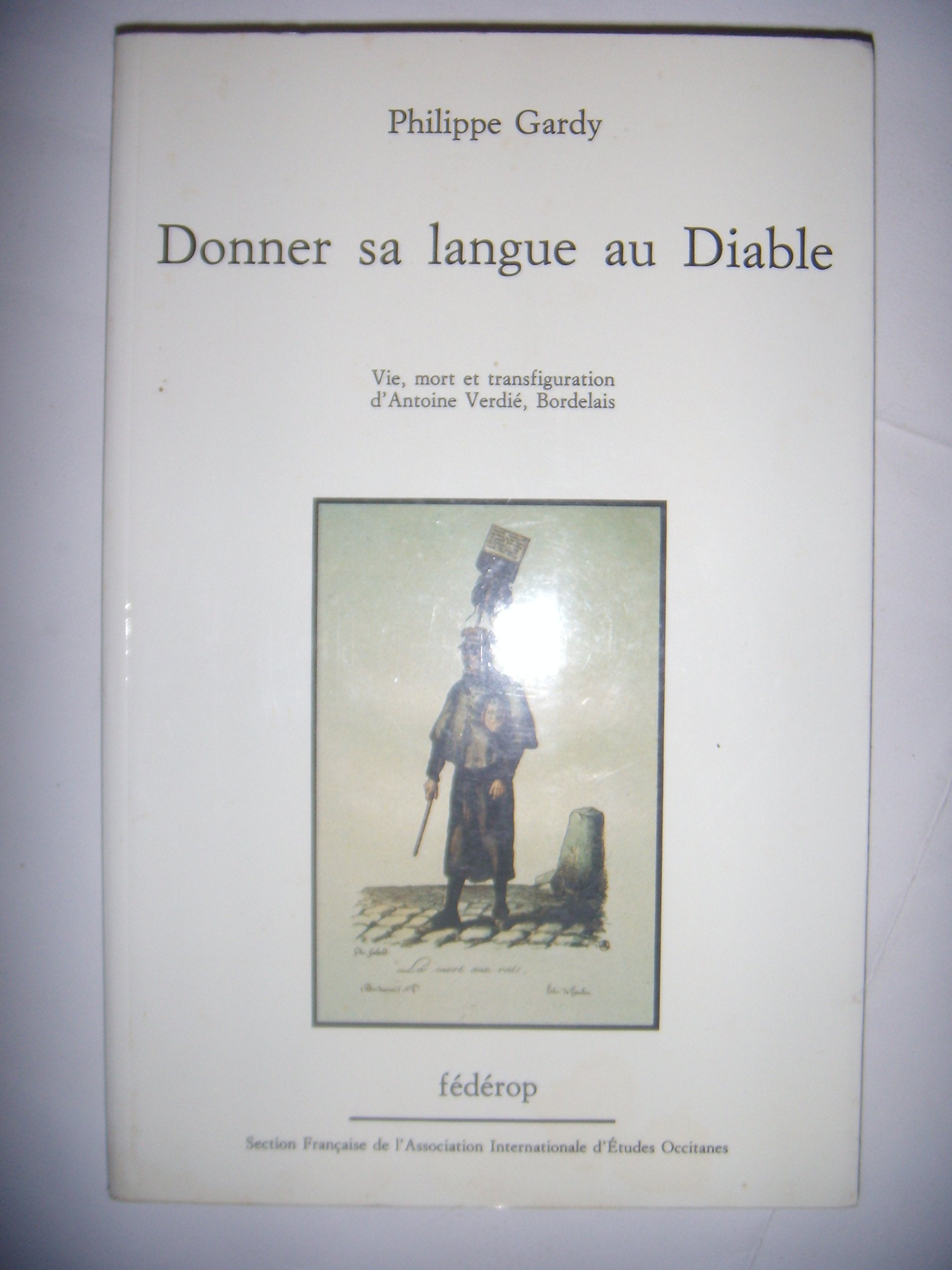 Donner sa langue au diable : Vie, mort et transfiguration d'Antoine Verdié, Bordelais 9782857920731