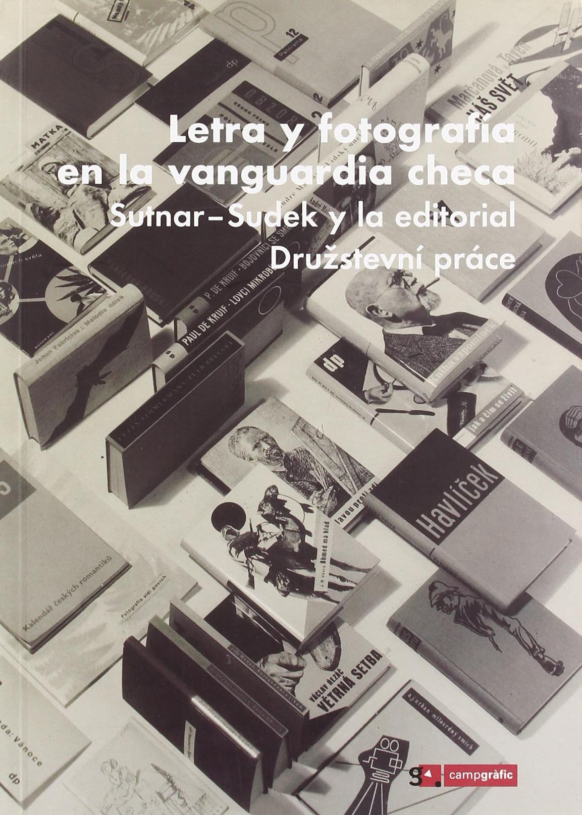 Letra y fotografía en la vanguardia checa : Sutnar-Sudek y la editorial Druzstevní práce 9788496657021