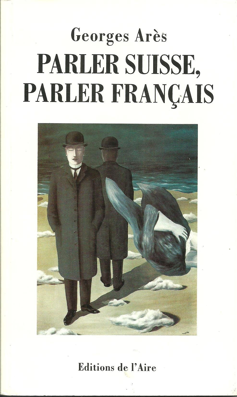 Parler suisse, parler français: Guide pratique à l'usage des touristes, congressistes, professeurs invités, traducteurs, annonceurs, exportateurs et auteurs en tous genres 9782881083518