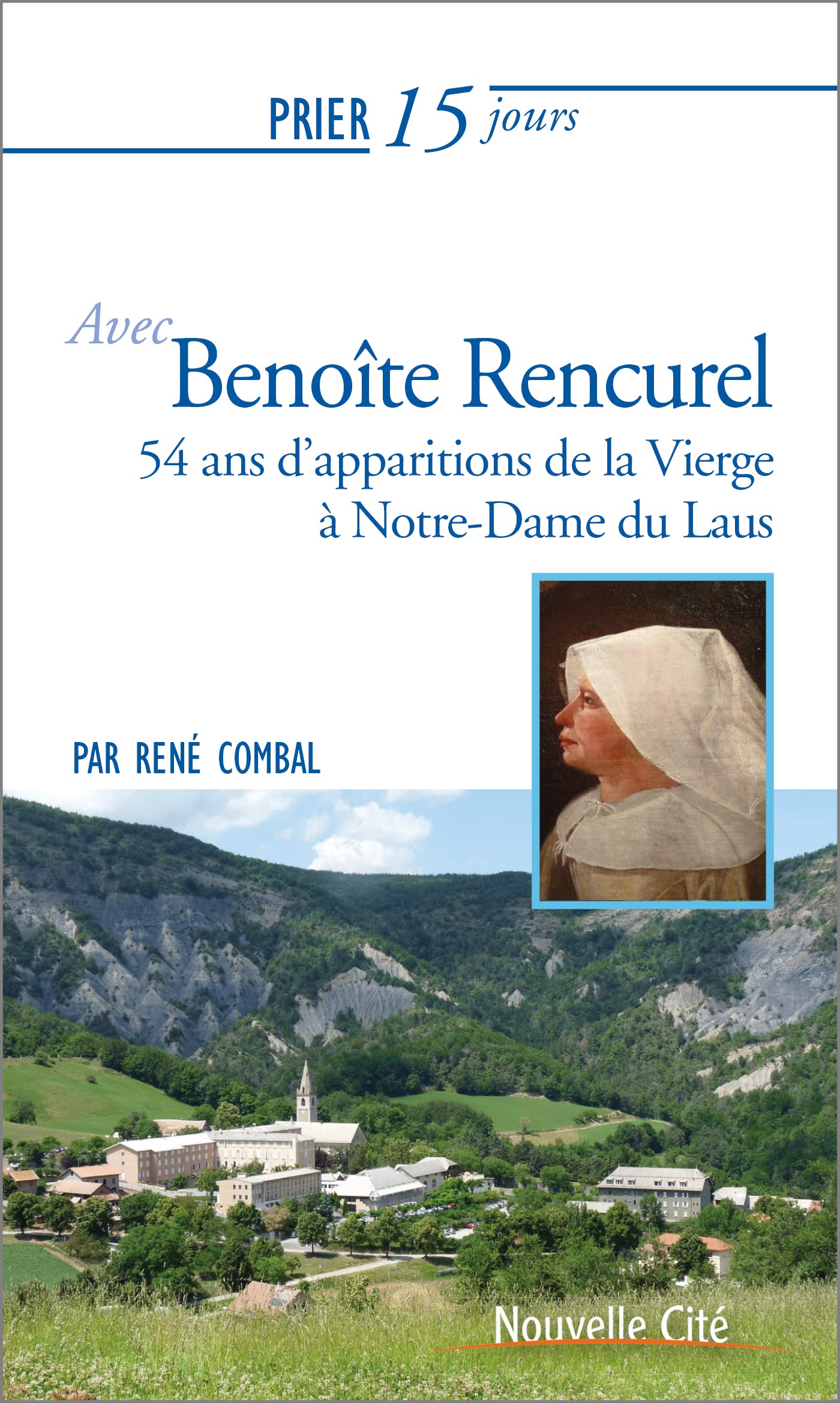 Prier 15 jours avec Benoîte Rencurel: 54 ans d'apparitions de la Vierge à Notre-Dame du Laus 9782853138772