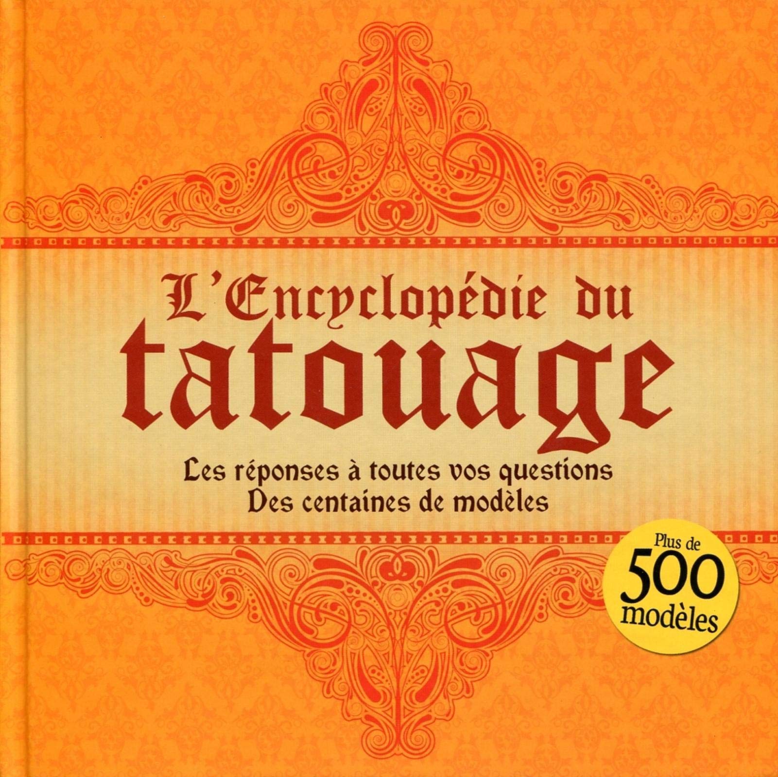 L'encyclopédie du tatouage. Les réponses à toutes vos questions. Des centaines de modèles. 9782359331479