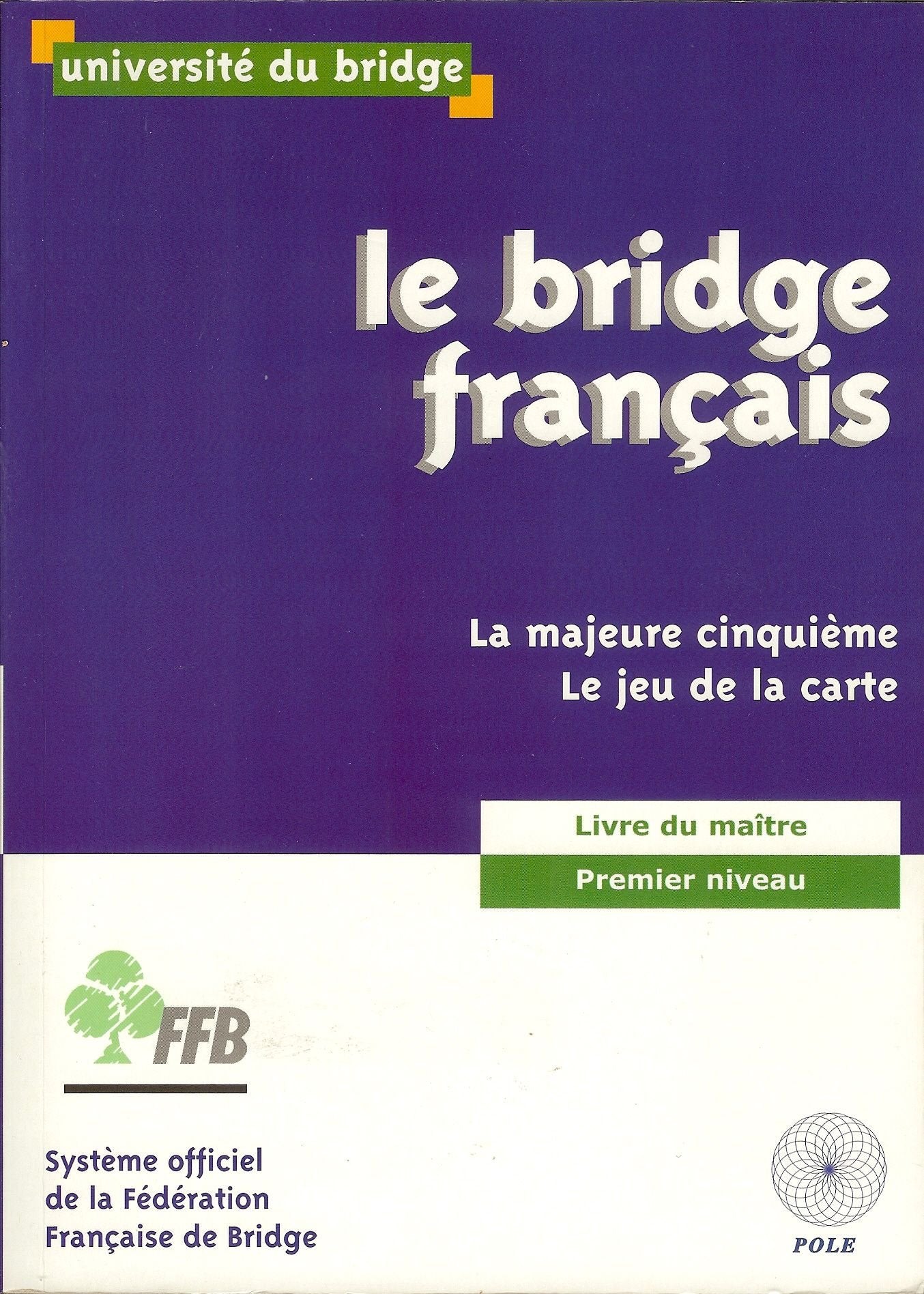 Le Bridge Français : Livre Du Maître - Premier Niveau - La Majeure Cinquième - Le Jeu De La Carte 9792909737446