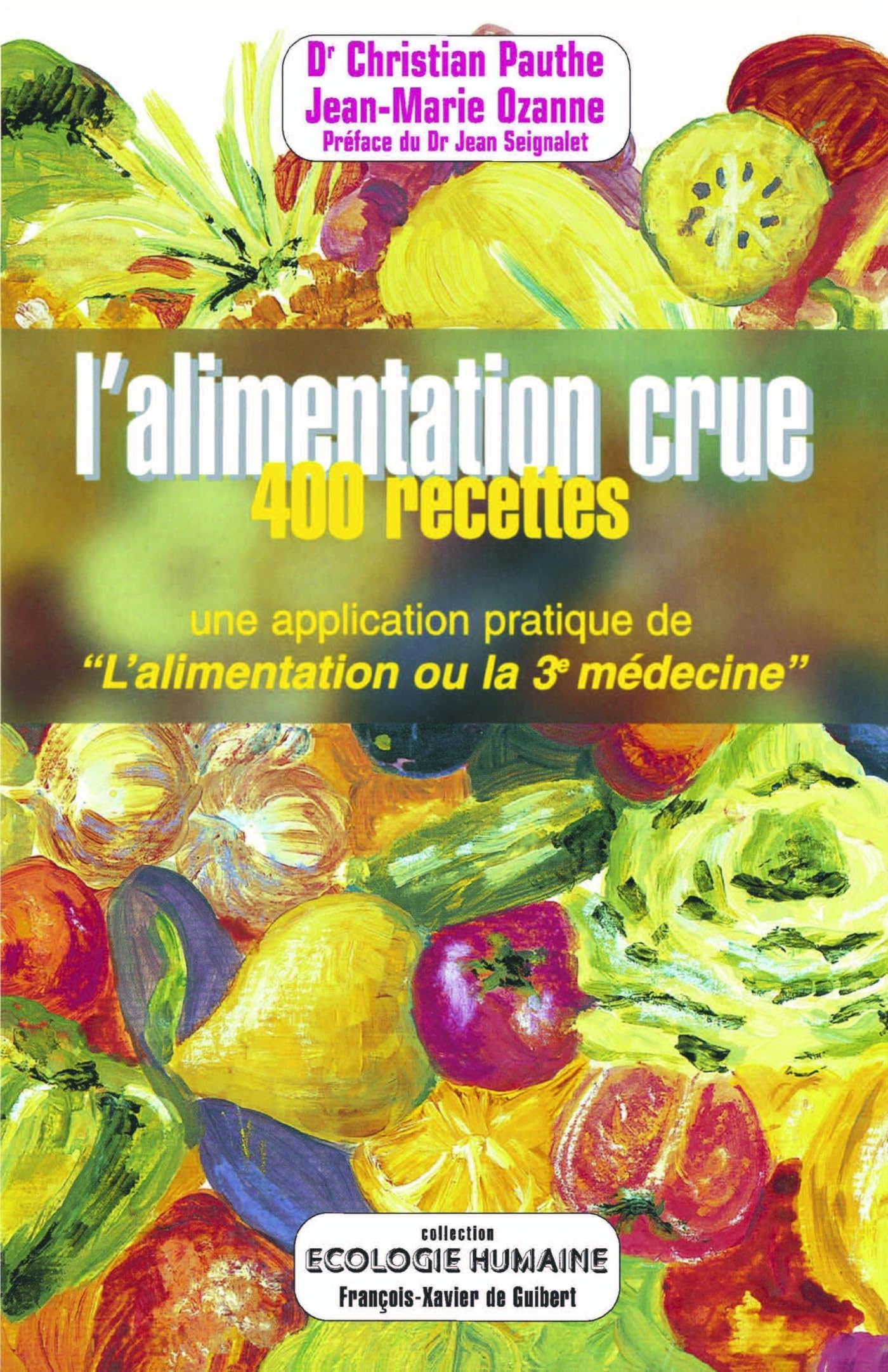 L'alimentation crue : 400 recettes - Une application pratique de "L'alimentation ou la 3e médecine" 9782868395412