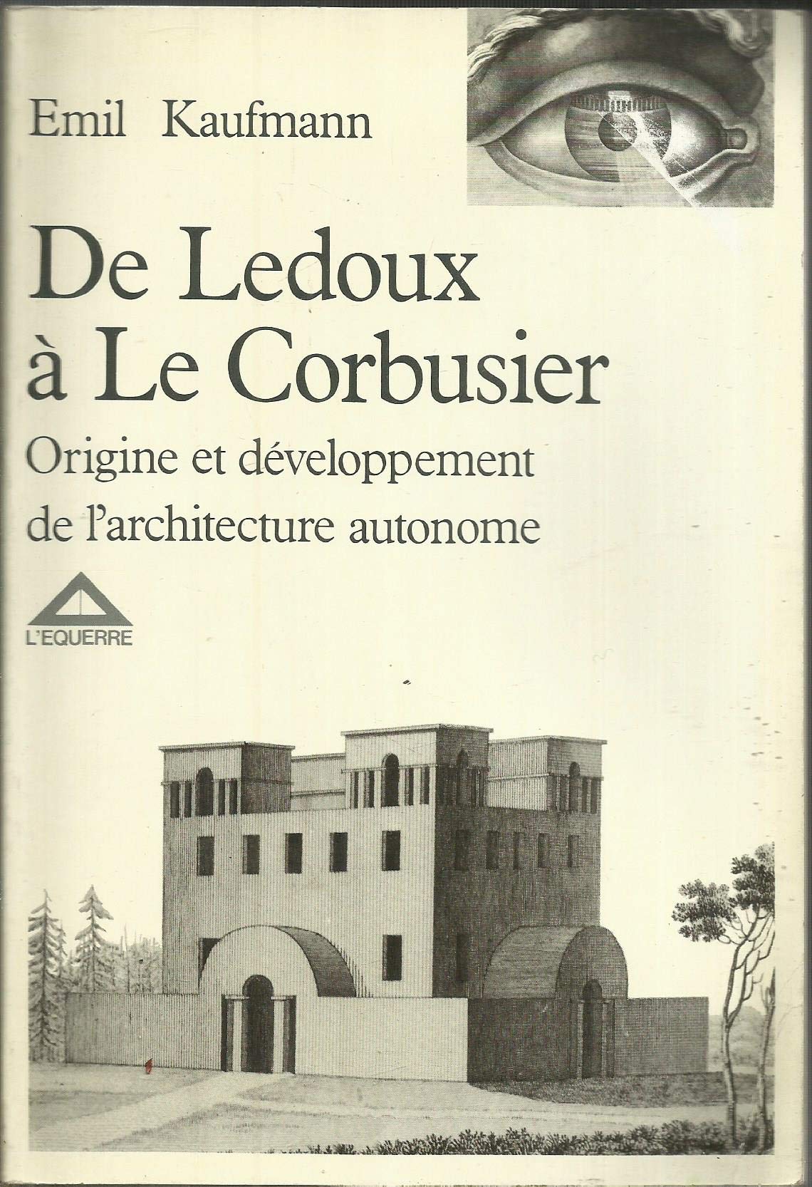 De Ledoux à Le Corbusier : Origine et développement de l'architecture autonome 9782864250142