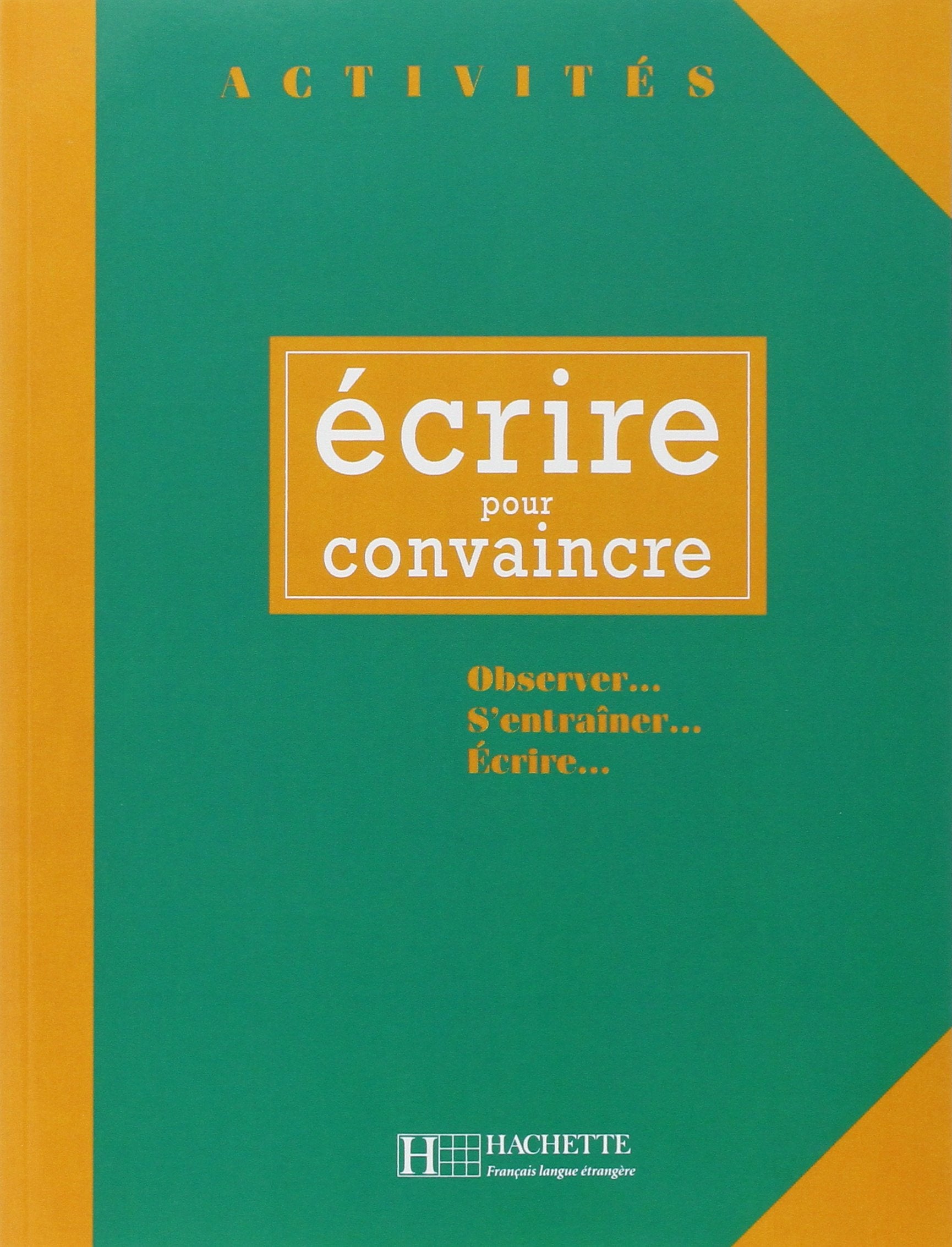 Activités - Ecrire pour convaincre: Activités - Ecrire pour convaincre 9782011550712