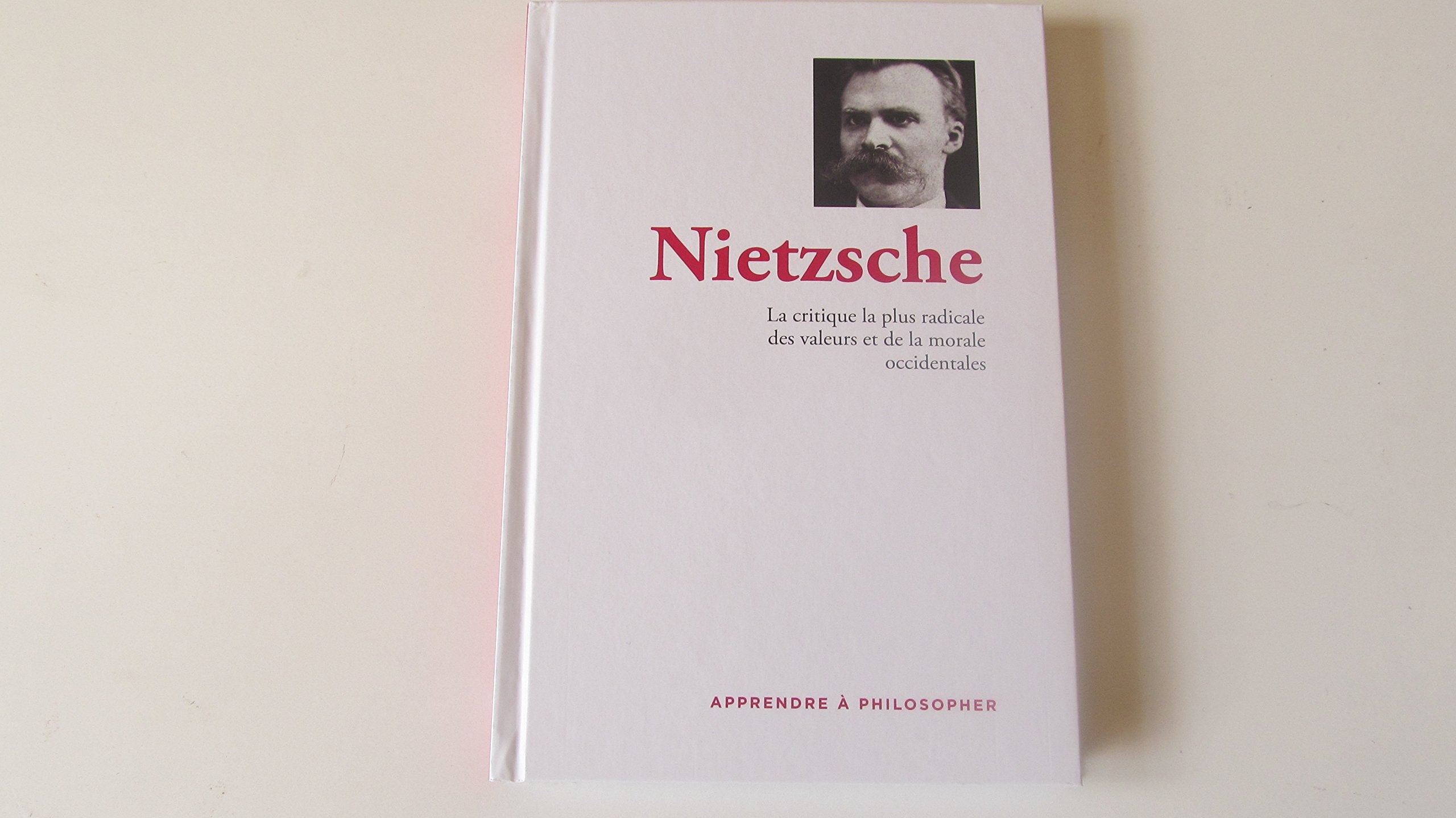 Apprendre à philosopher - Volume 2- Nietzsche: La critique la plus radicale des valeurs et de la morale occidentales 9782823703399