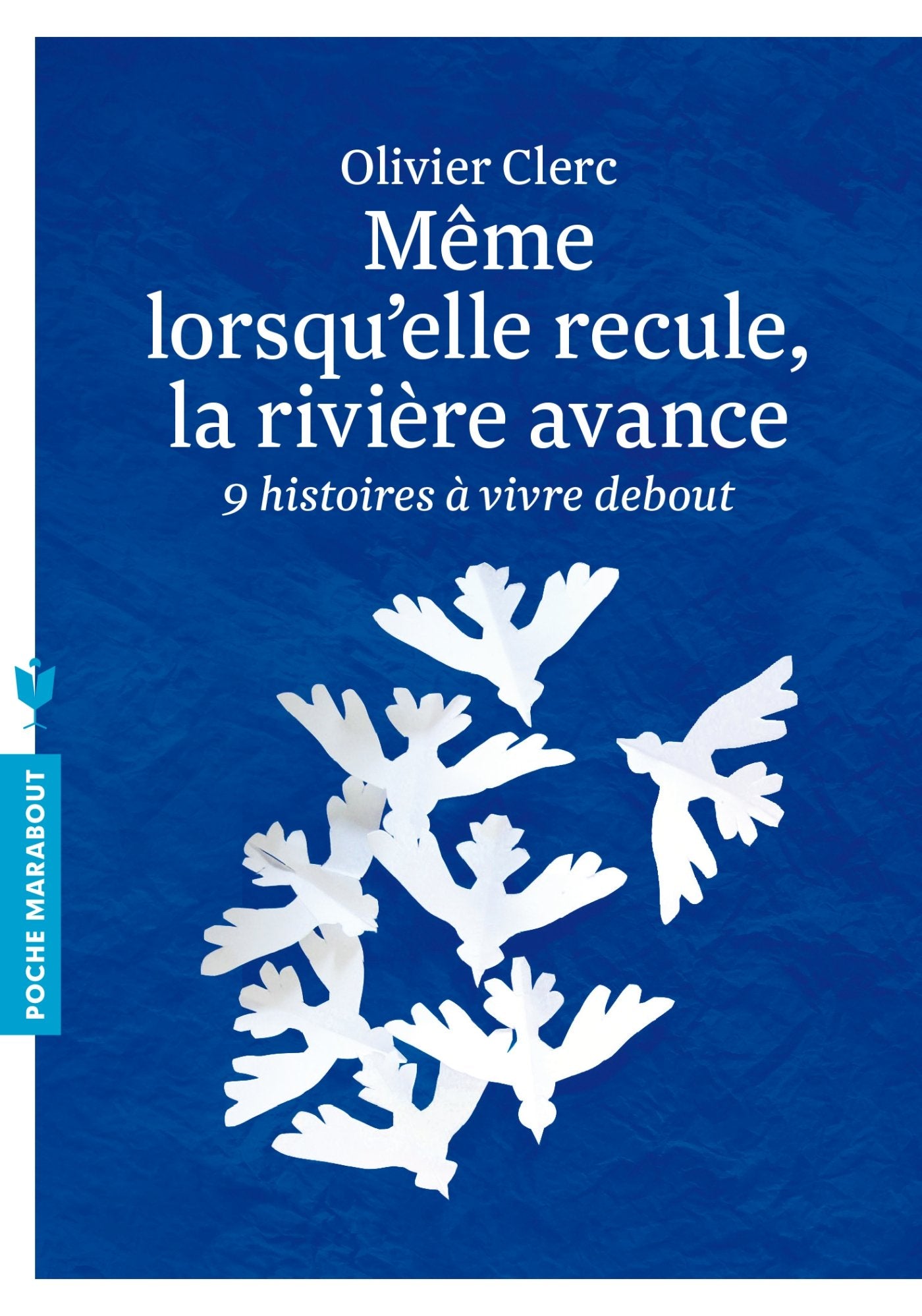 Même lorsqu'elle recule, la rivière avance: Neuf histoires à vivre debout 9782501095464