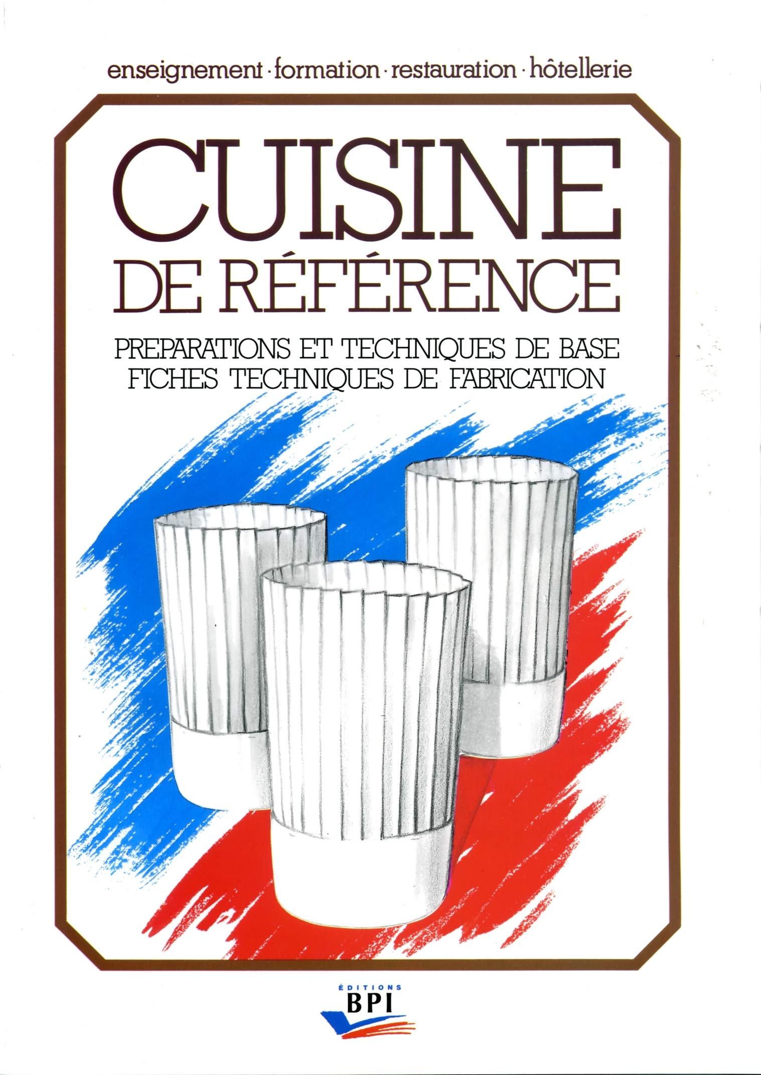 Cuisine de référence: Préparations et techniques de base, fiches techniques de fabrication 9782857081333