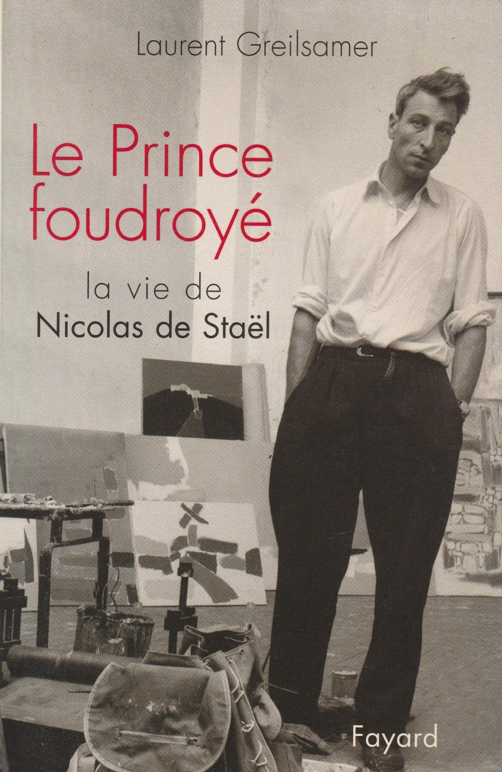 Le Prince foudroyé : La Vie de Nicolas de Stael 9782213595528