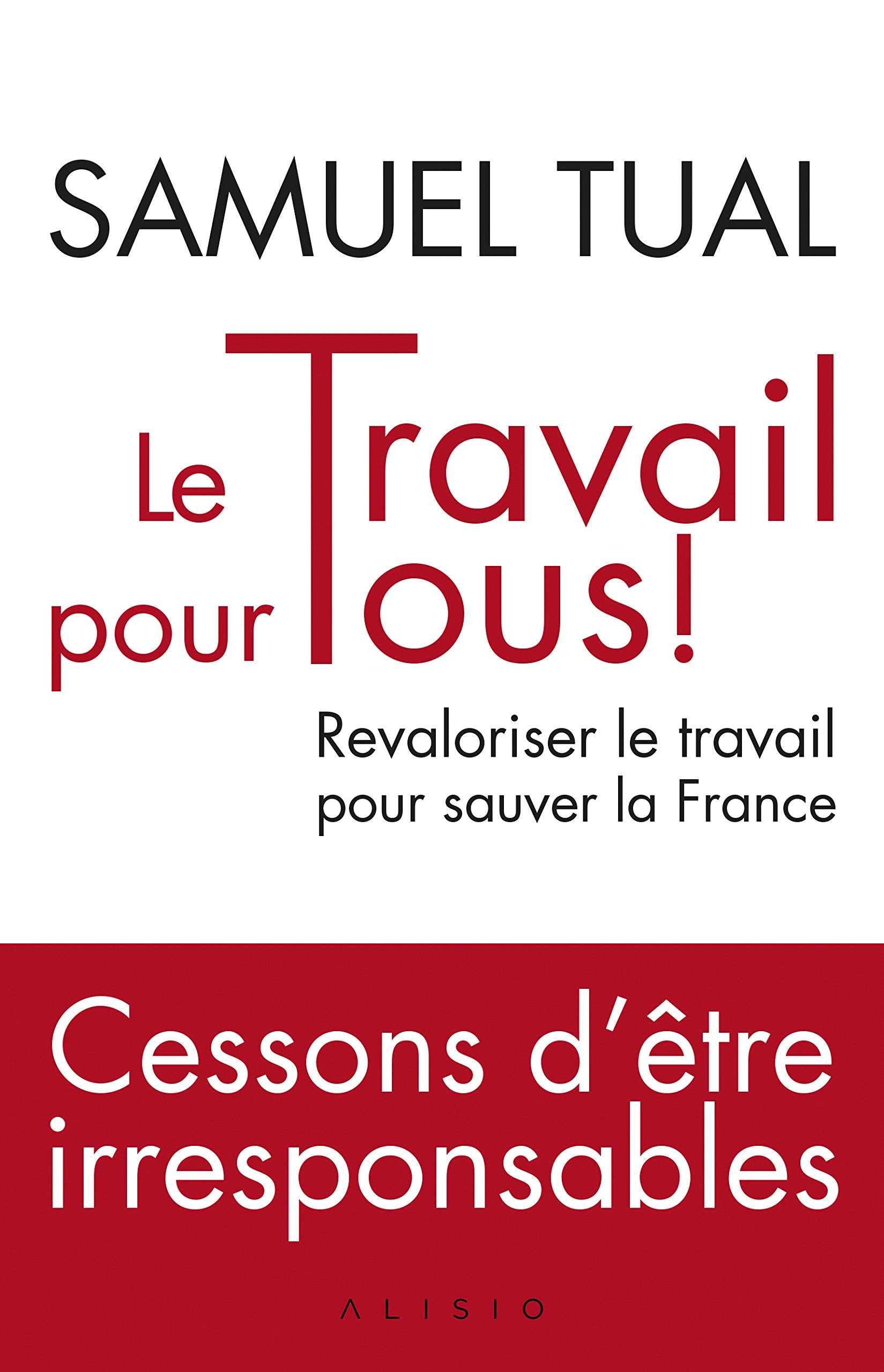 Le travail pour tous: Revaloriser le travail pour sauver la France 9791092928129