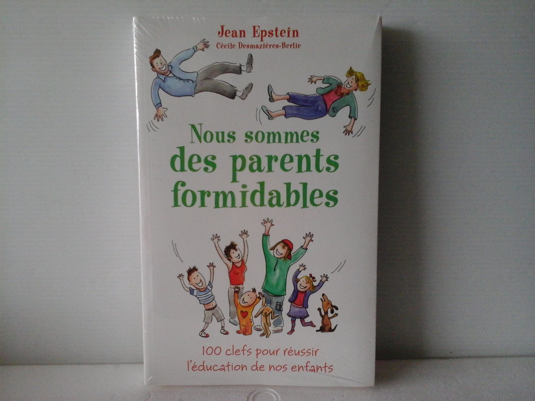 Nous sommes des parents formidables: 100 Clefs pour réussir l'éducation de nos entants 9782081229433