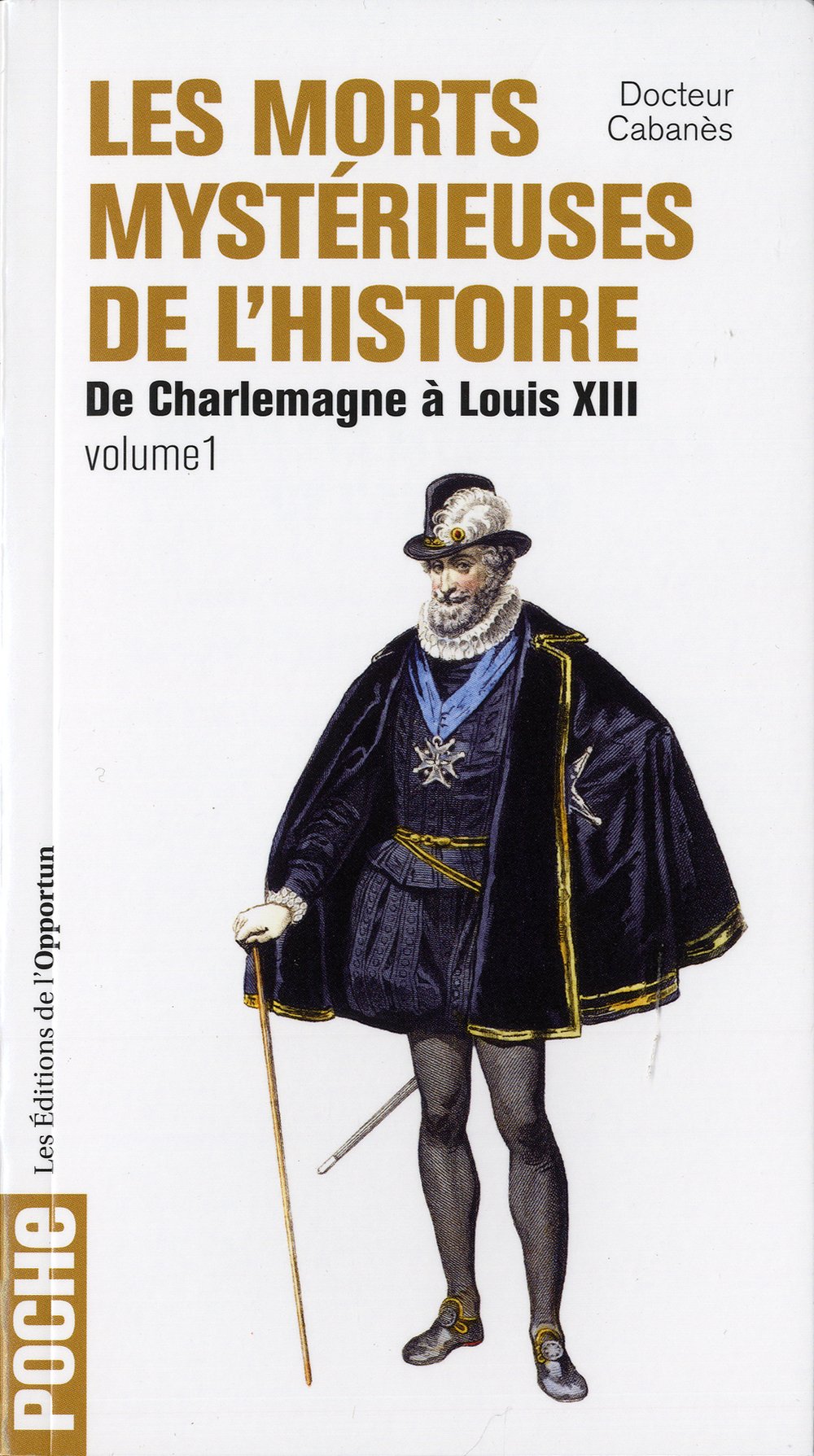 Les Morts mystérieuses de l'Histoire - tome 1 De Charlemagne à Louis XIII 9782360750849