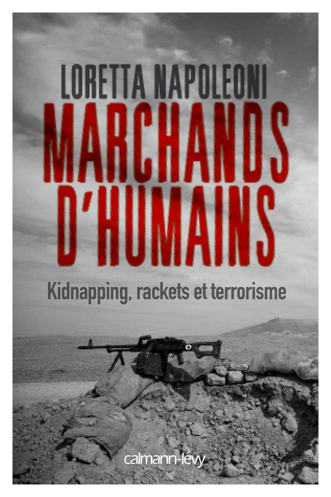 Marchands d'humains: Kidnapping, rackets et terrorisme 9782702160466