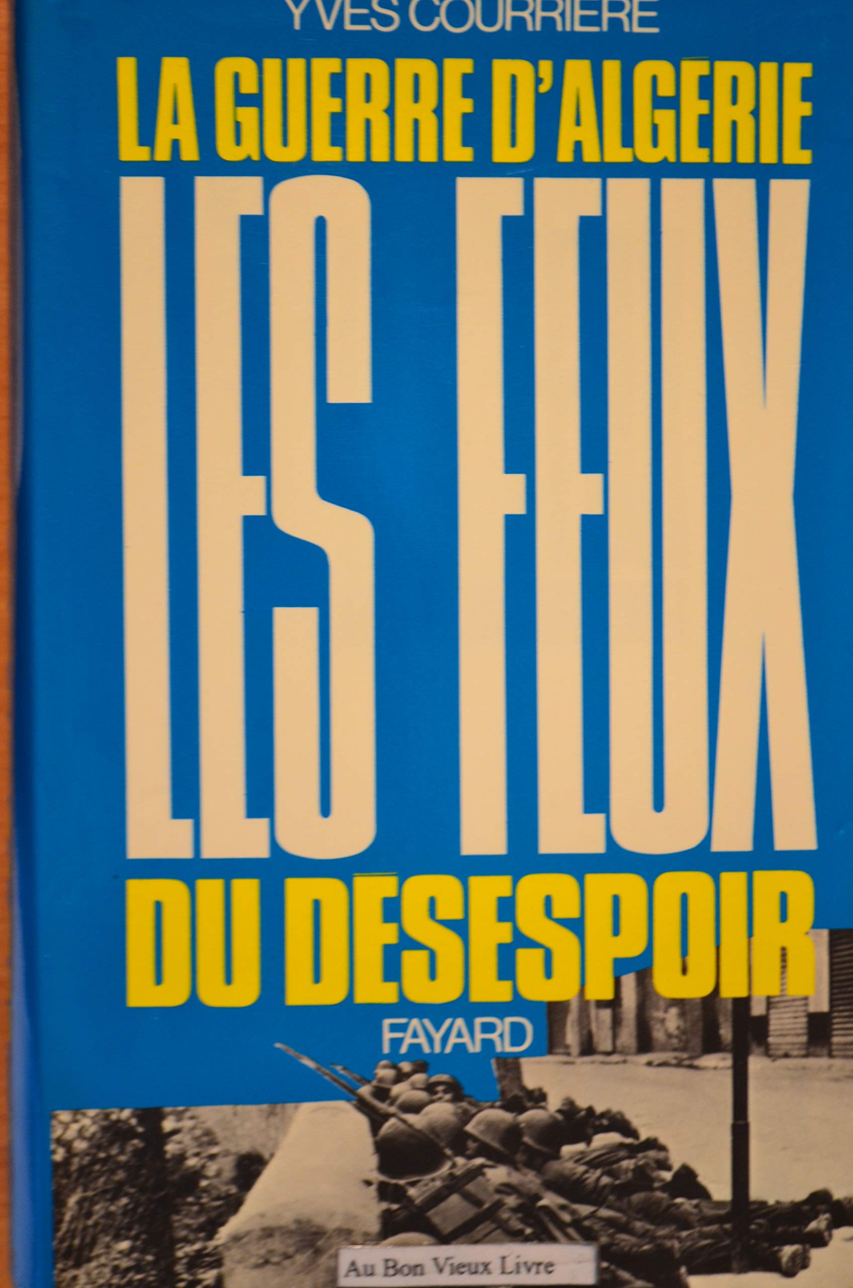 Les feux du désespoir. la guerre d'algérie- IV. la fin d'un empire. 