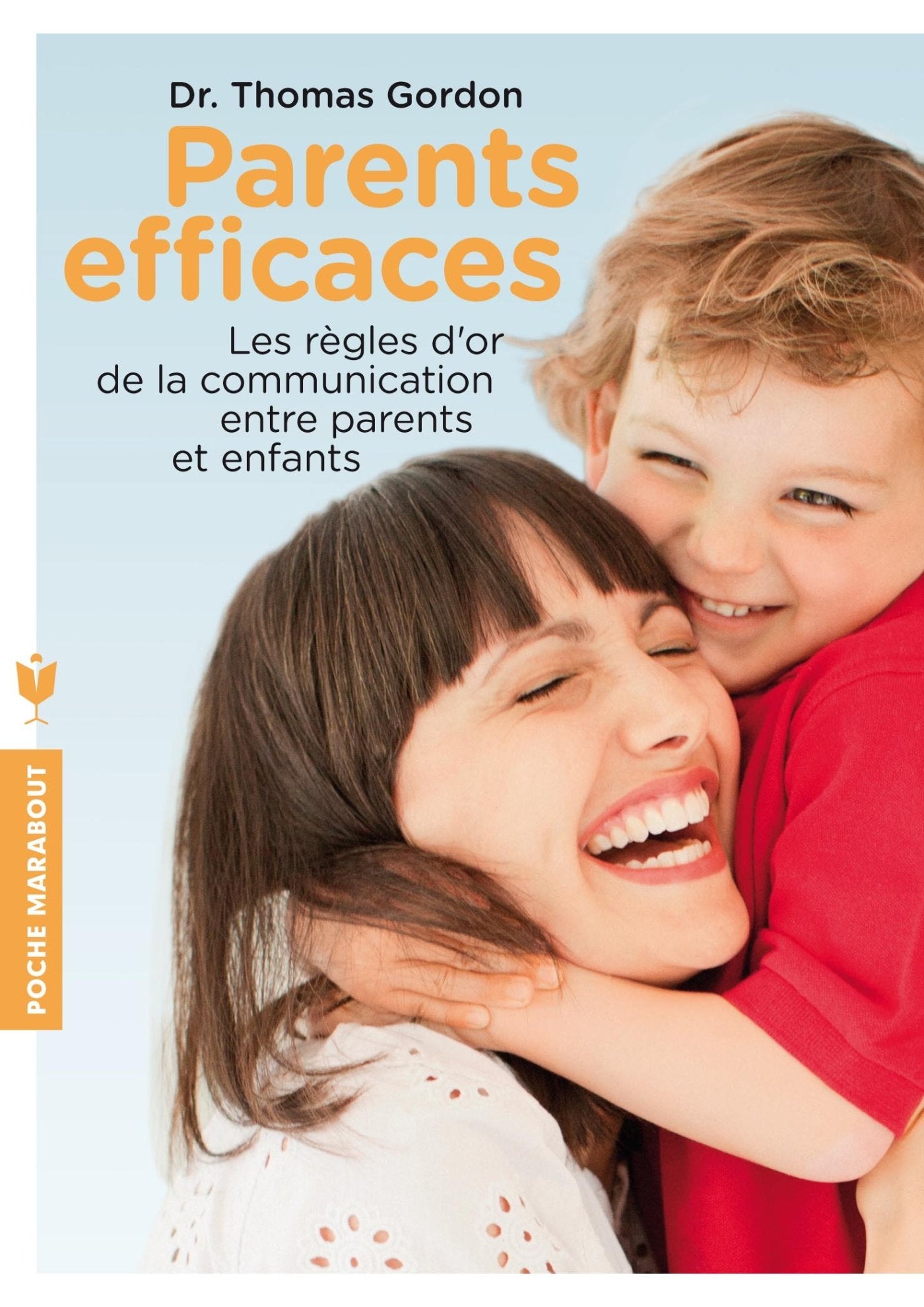 Parents efficaces: Les règles d'or de la communication entre parents et enfants 9782501084680