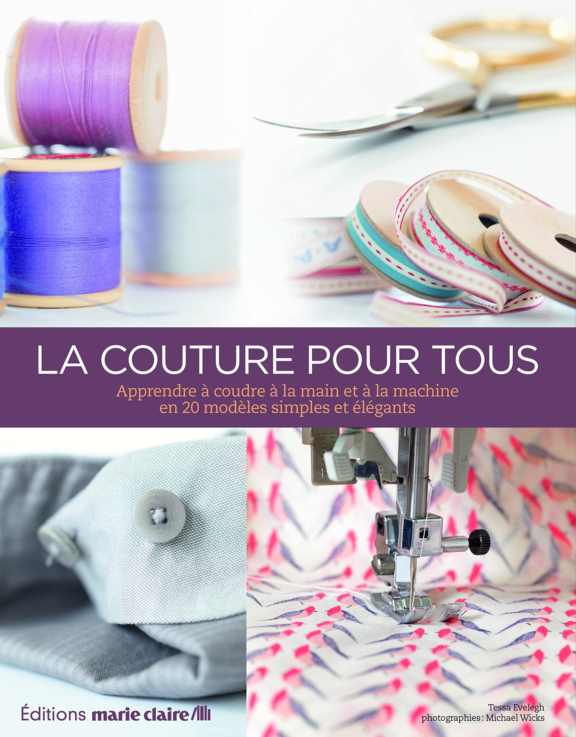 La couture pour tous: Apprendre à coudre à la main et à la machine en 20 modèles simples et élégants 9782848314808