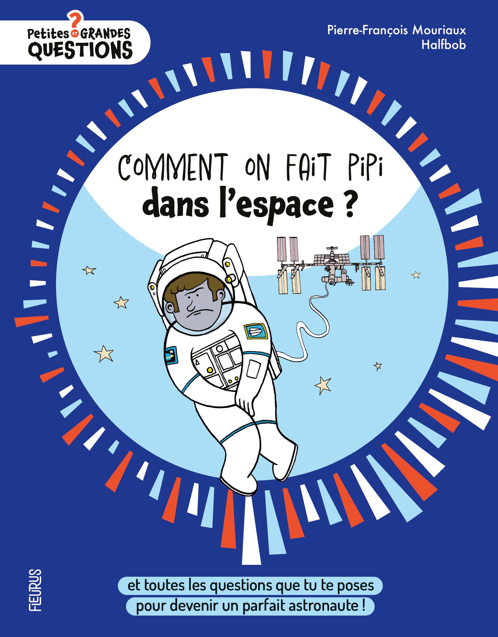 Comment on fait pipi dans l'espace ?: et toutes les questions que tu te poses pour devenir un parfait astronaute 9782215198659