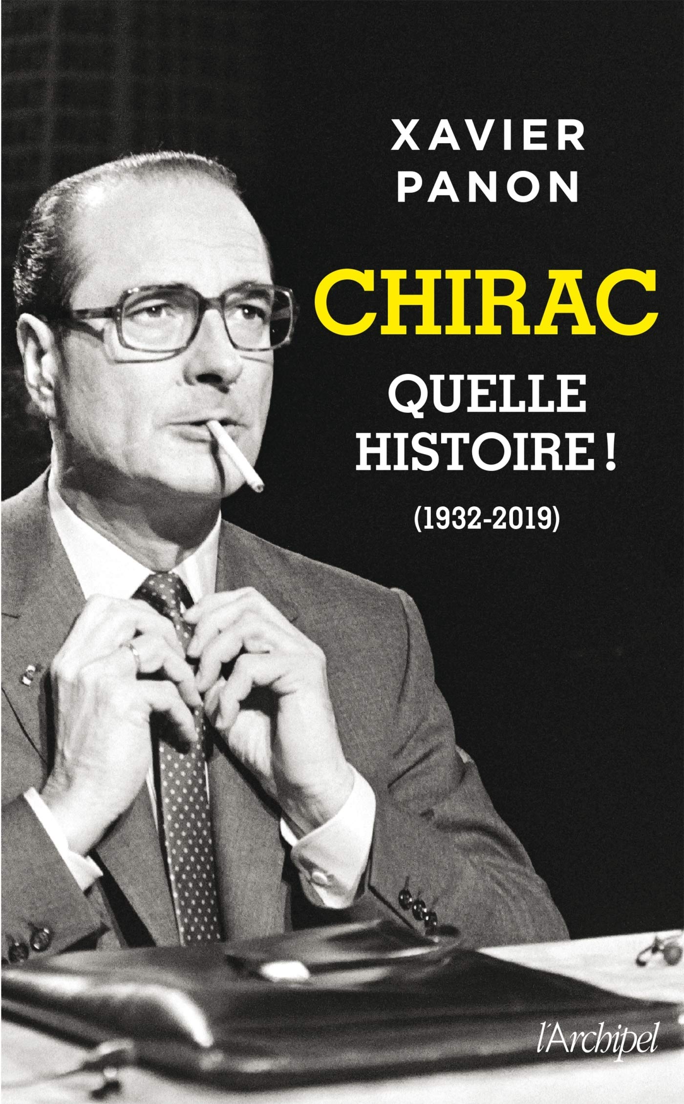 Chirac, quelle histoire ! de Xavier Panon - L'Archipel - Parution 02/10 9782809821215