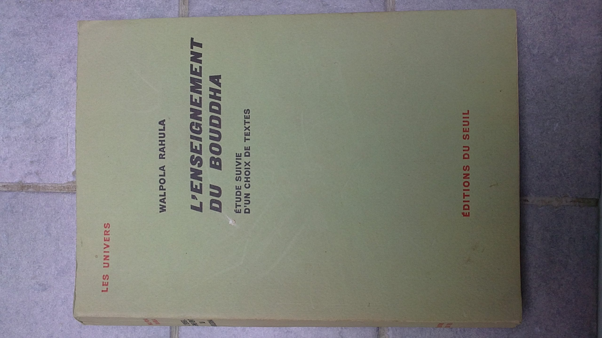 Walpola Rahula. L'Enseignement du Bouddha : EWhat the Buddha taughte, d'après les textes les plus anciens, étude suivie d'un choix de textes 