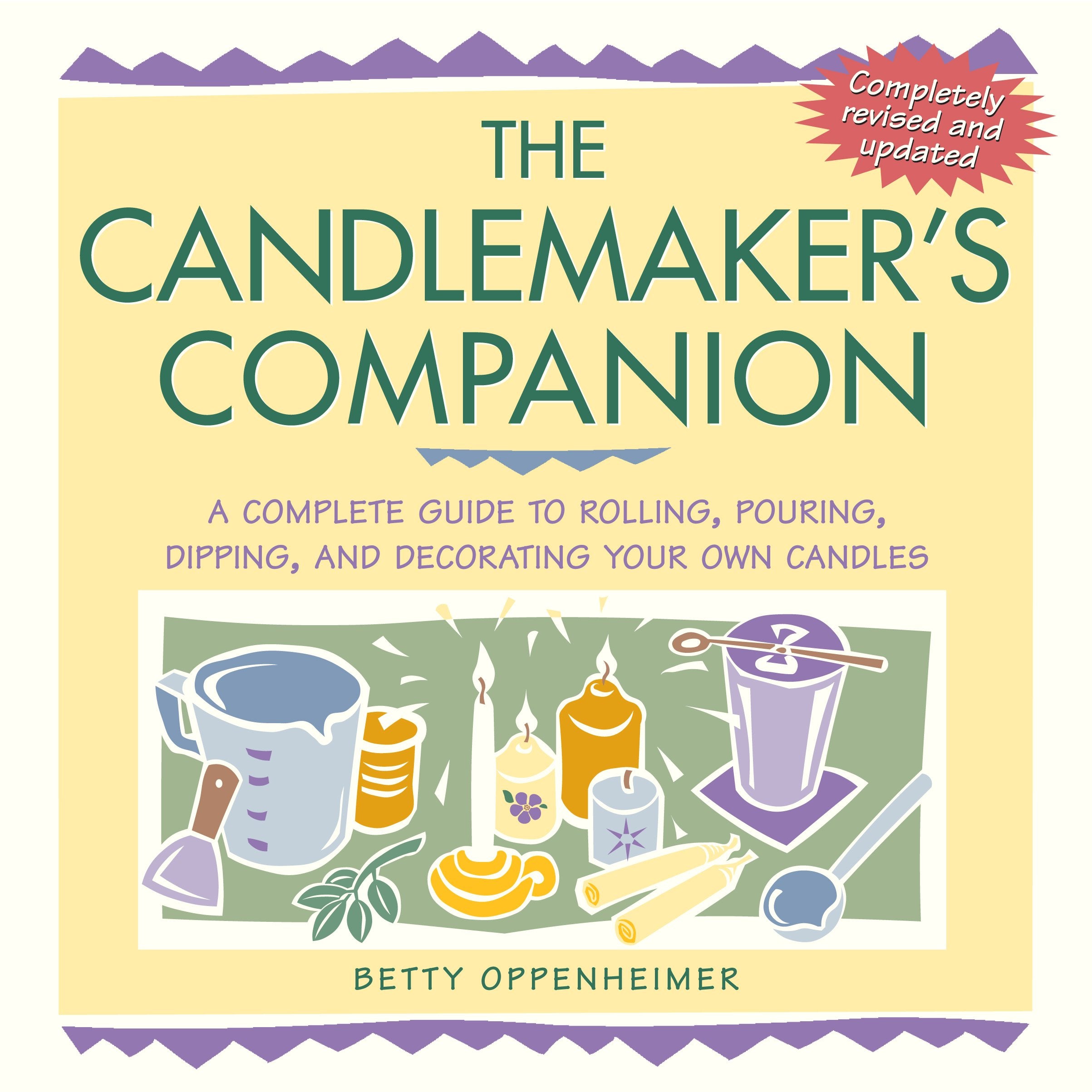 The Candlemaker's Companion: A Complete Guide to Rolling, Pouring, Dipping, and Decorating Your Own Candles 9781580173667