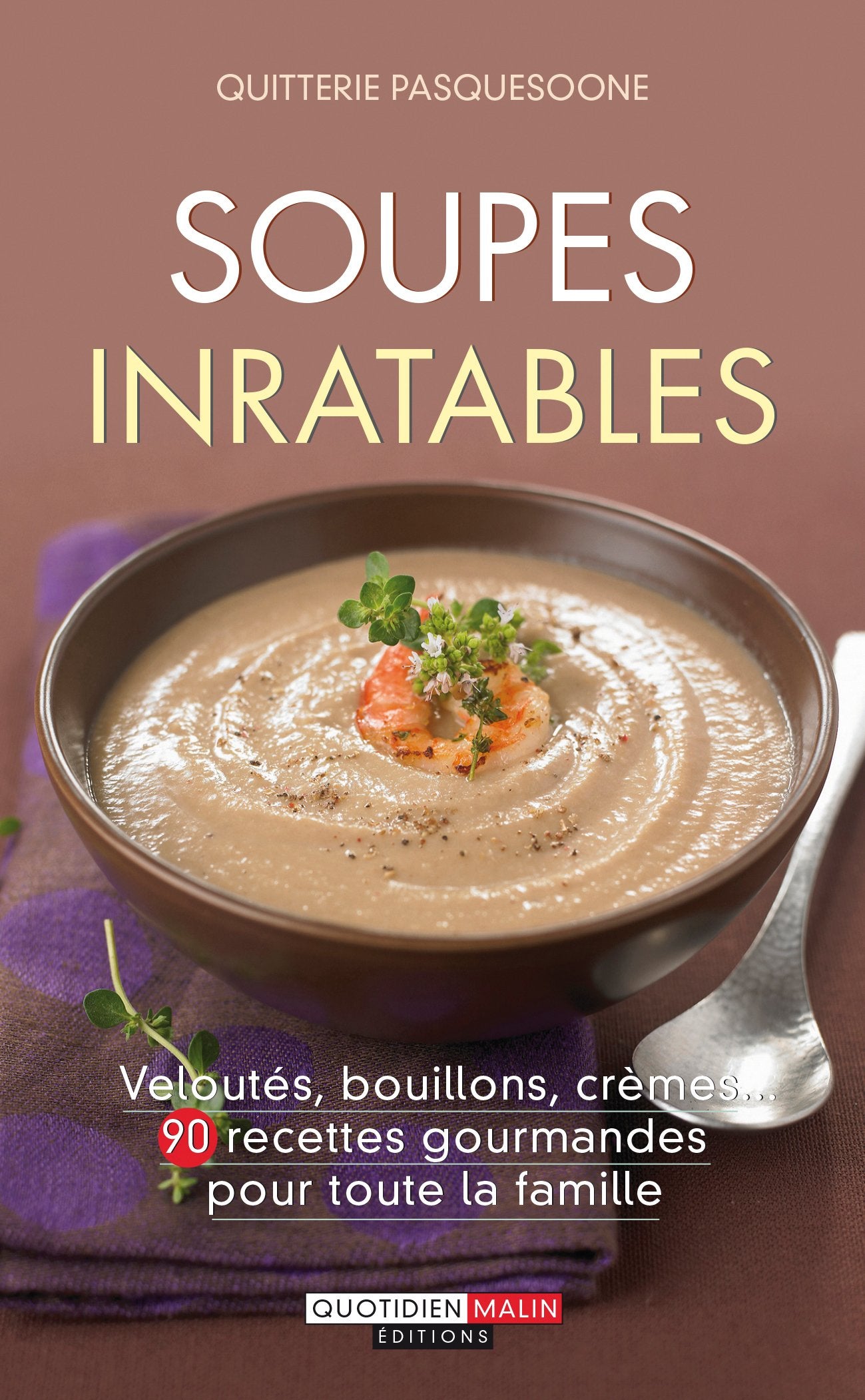 Soupes inratables: Veloutés, bouillons, crèmes... 90 recettes gourmandes pour toute la famille 9782848996509